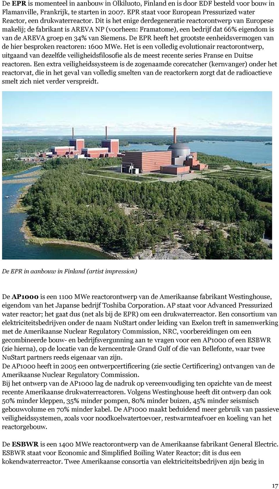 Dit is het enige derdegeneratie reactorontwerp van Europese makelij; de fabrikant is AREVA NP (voorheen: Framatome), een bedrijf dat 66% eigendom is van de AREVA groep en 34% van Siemens.