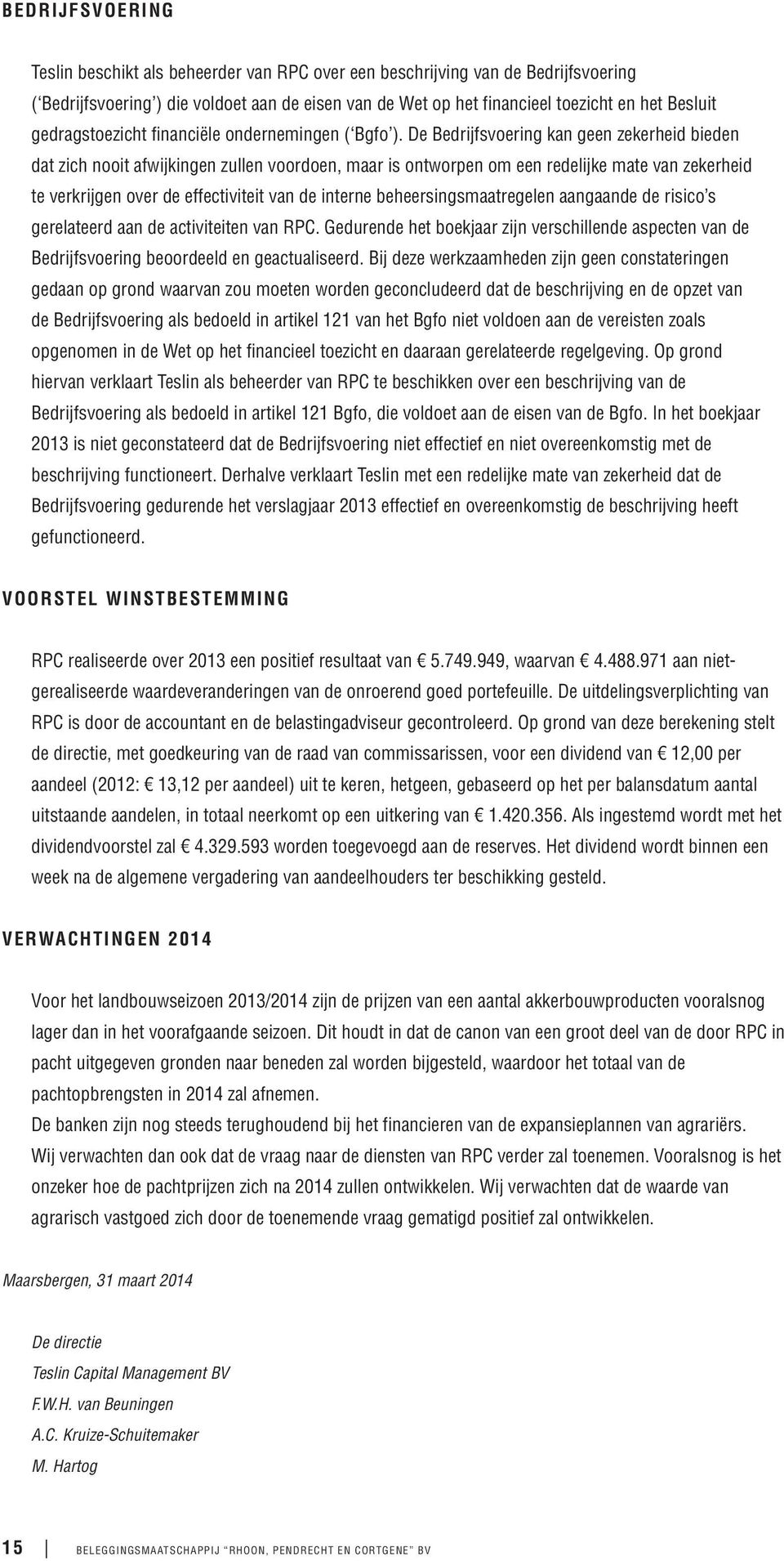 De Bedrijfsvoering kan geen zekerheid bieden dat zich nooit afwijkingen zullen voordoen, maar is ontworpen om een redelijke mate van zekerheid te verkrijgen over de effectiviteit van de interne