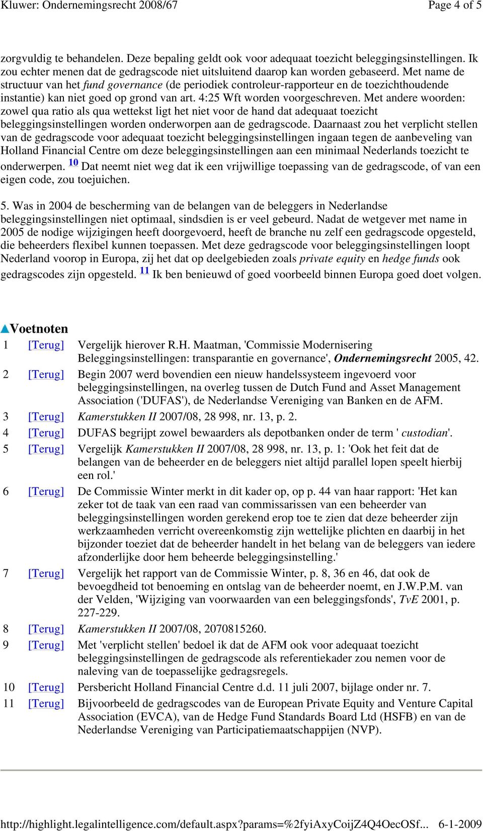 Met andere woorden: zowel qua ratio als qua wettekst ligt het niet voor de hand dat adequaat toezicht beleggingsinstellingen worden onderworpen aan de gedragscode.