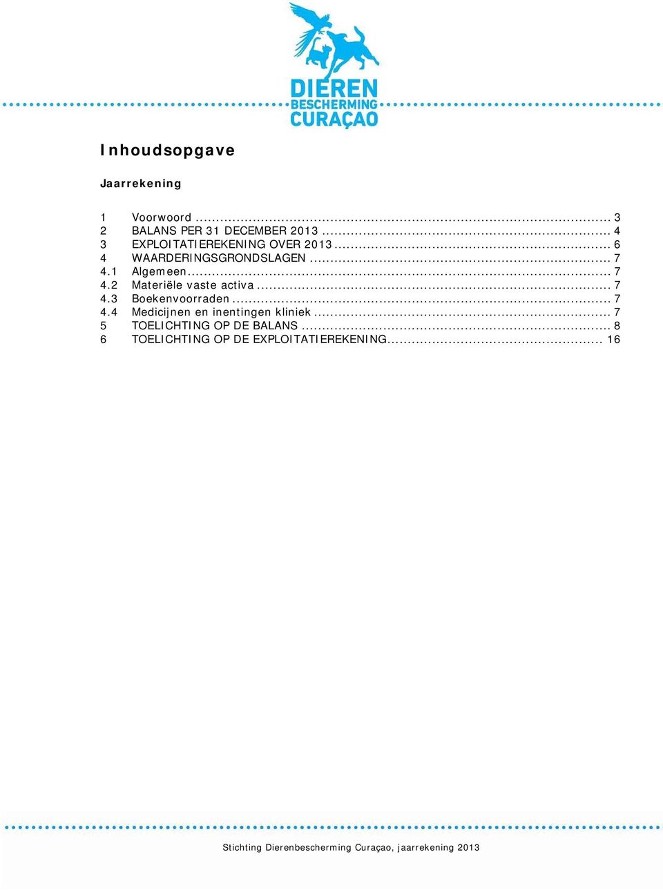 .. 7 4.3 Boekenvoorraden... 7 4.4 Medicijnen en inentingen kliniek... 7 5 TOELICHTING OP DE BALANS.