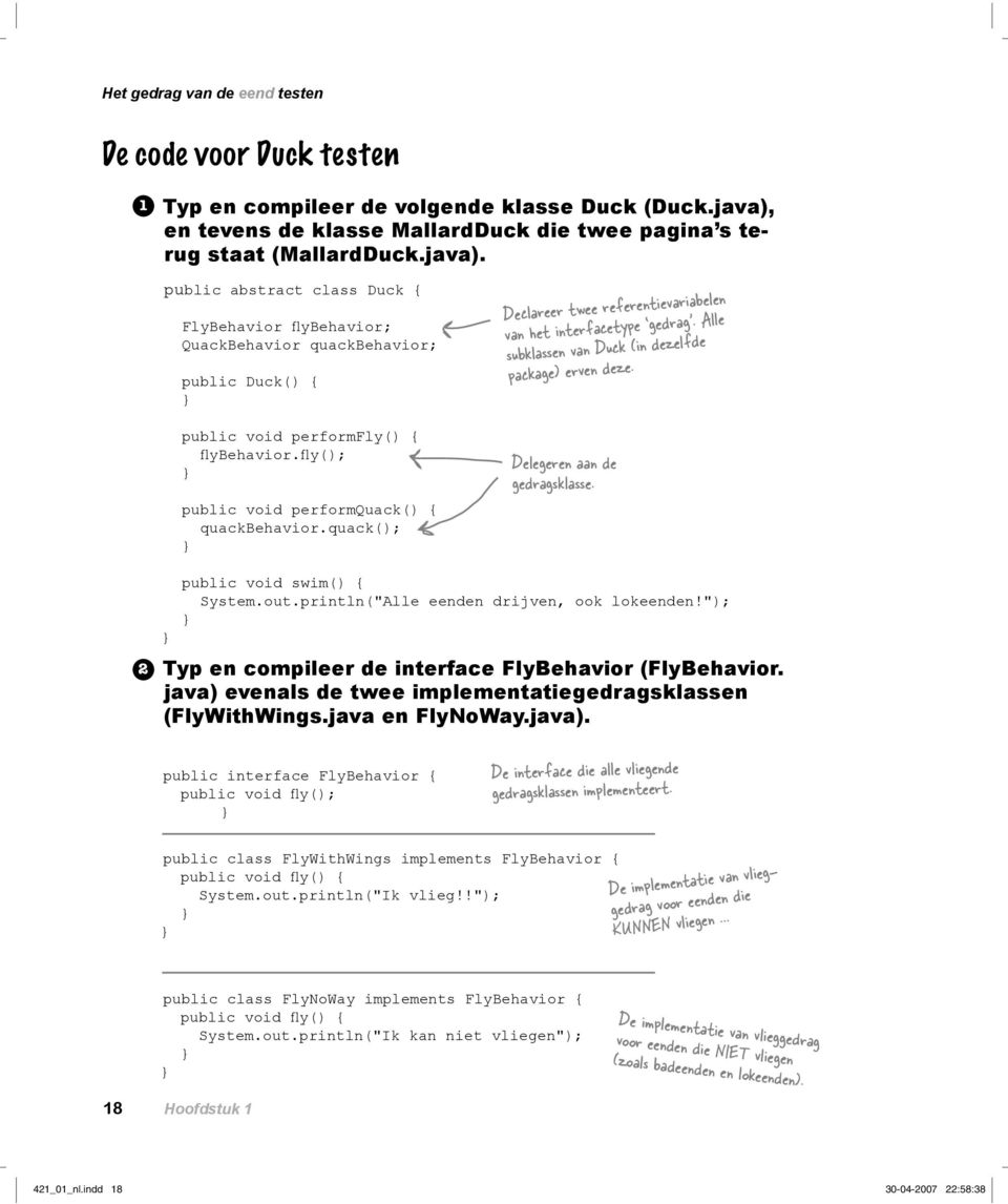 public abstract class Duck { FlyBehavior flybehavior; QuackBehavior quackbehavior; public Duck() { public void performfly() { flybehavior.fly(); public void performquack() { quackbehavior.