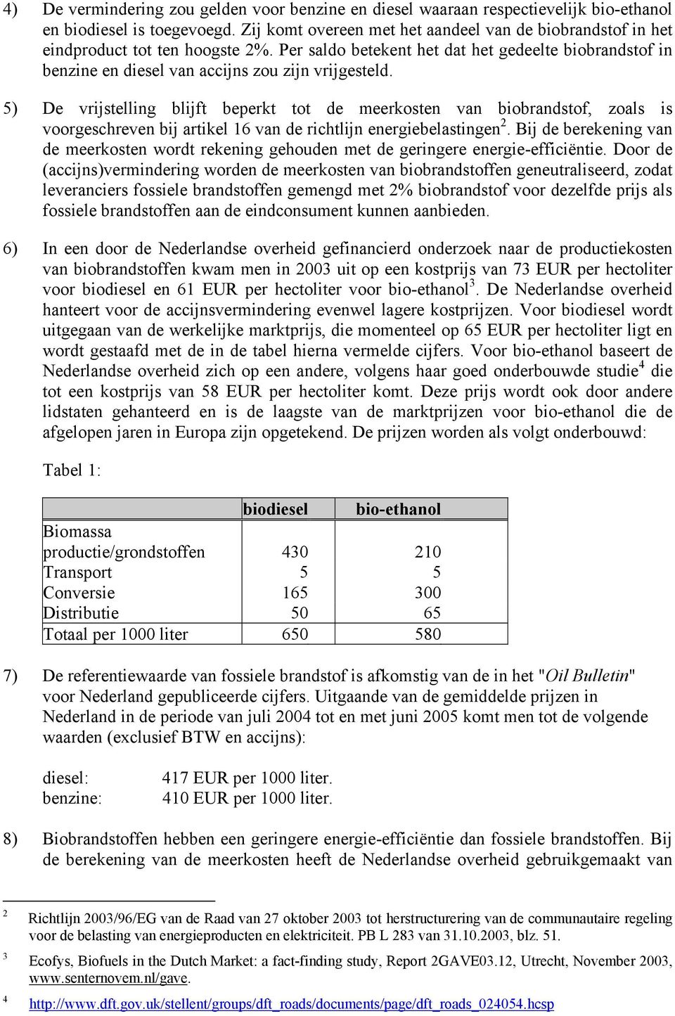 5) De vrijstelling blijft beperkt tot de meerkosten van biobrandstof, zoals is voorgeschreven bij artikel 16 van de richtlijn energiebelastingen 2.