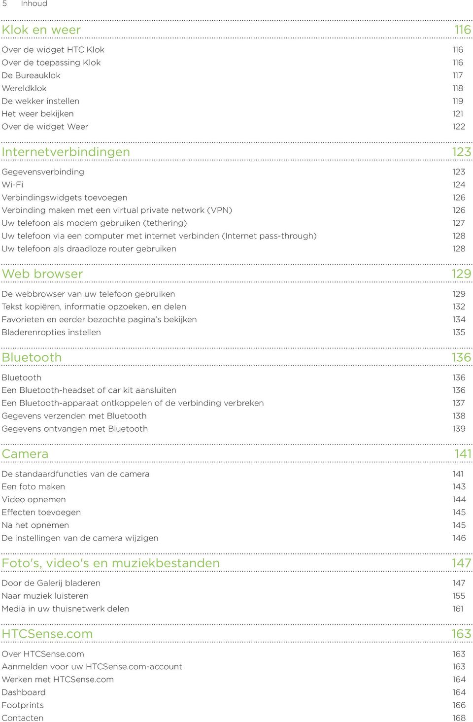 computer met internet verbinden (Internet pass-through) Uw telefoon als draadloze router gebruiken 1 3 1 4 1 6 1 6 1 7 1 8 1 8 Web browser 129 De webbrowser van uw telefoon gebruiken 1 9 Tekst