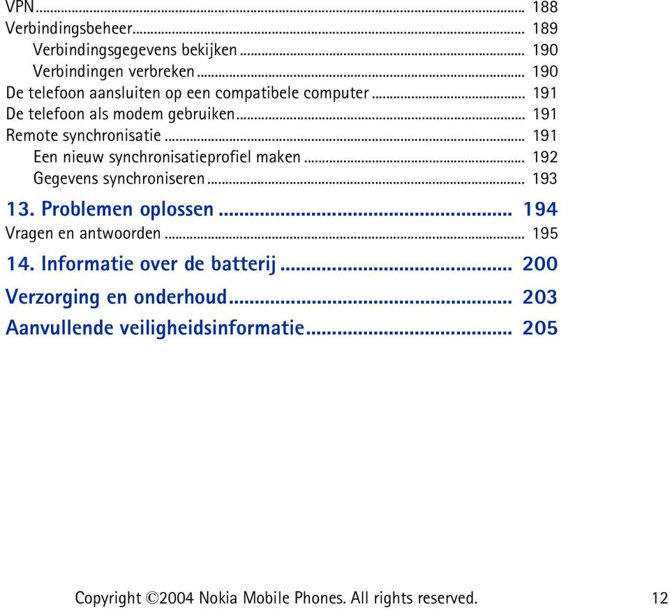 .. 191 Een nieuw synchronisatieprofiel maken... 192 Gegevens synchroniseren... 193 13. Problemen oplossen... 194 Vragen en antwoorden.