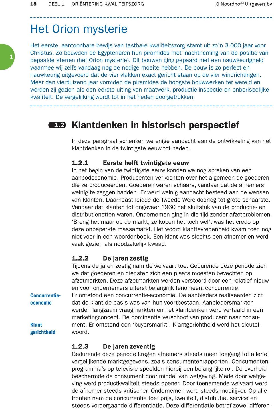 Dit bouwen ging gepaard met een nauwkeurigheid waarmee wij zelfs vandaag nog de nodige moeite hebben.