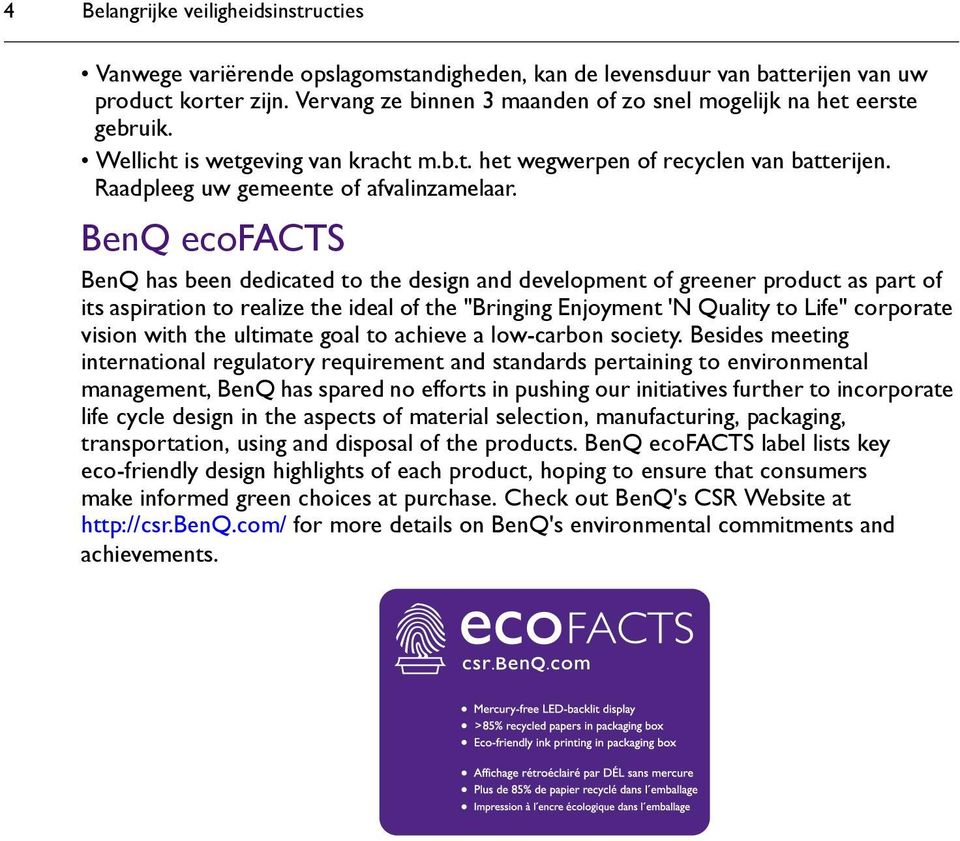 BenQ ecofacts BenQ has been dedicated to the design and development of greener product as part of its aspiration to realize the ideal of the "Bringing Enjoyment 'N Quality to Life" corporate vision