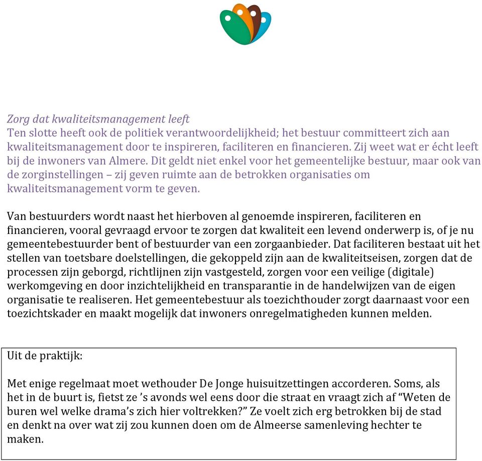 Dit geldt niet enkel voor het gemeentelijke bestuur, maar ook van de zorginstellingen zij geven ruimte aan de betrokken organisaties om kwaliteitsmanagement vorm te geven.