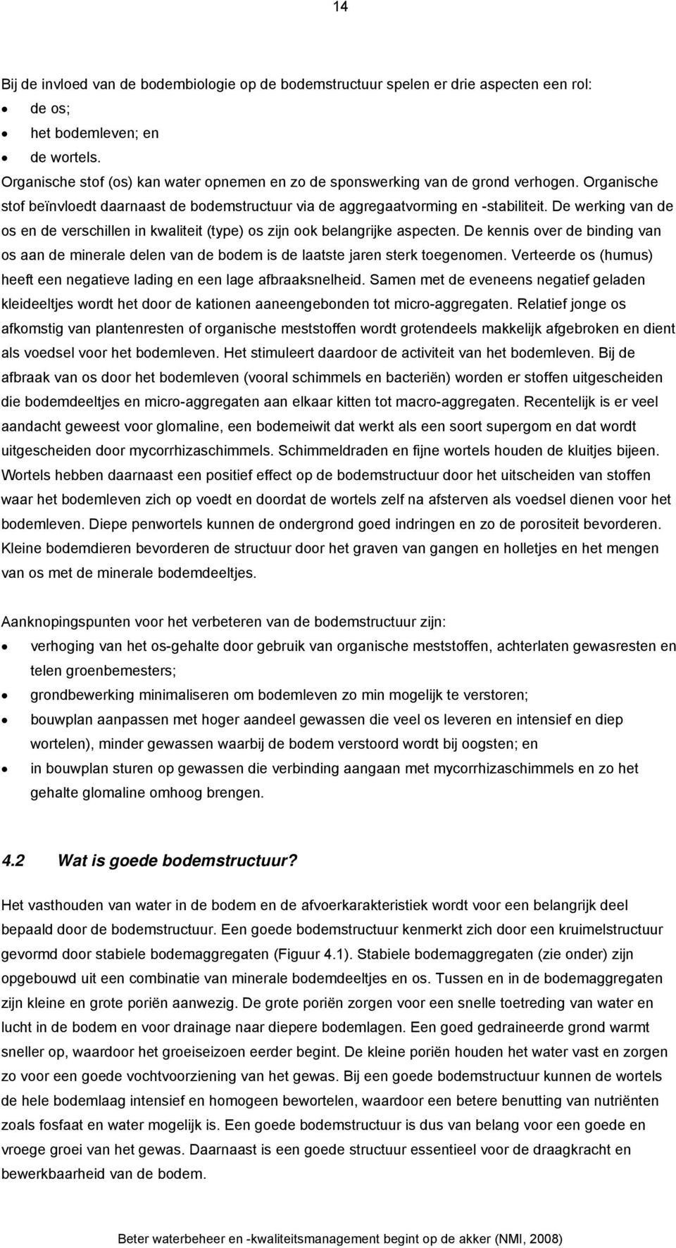 De werking van de os en de verschillen in kwaliteit (type) os zijn ook belangrijke aspecten. De kennis over de binding van os aan de minerale delen van de bodem is de laatste jaren sterk toegenomen.