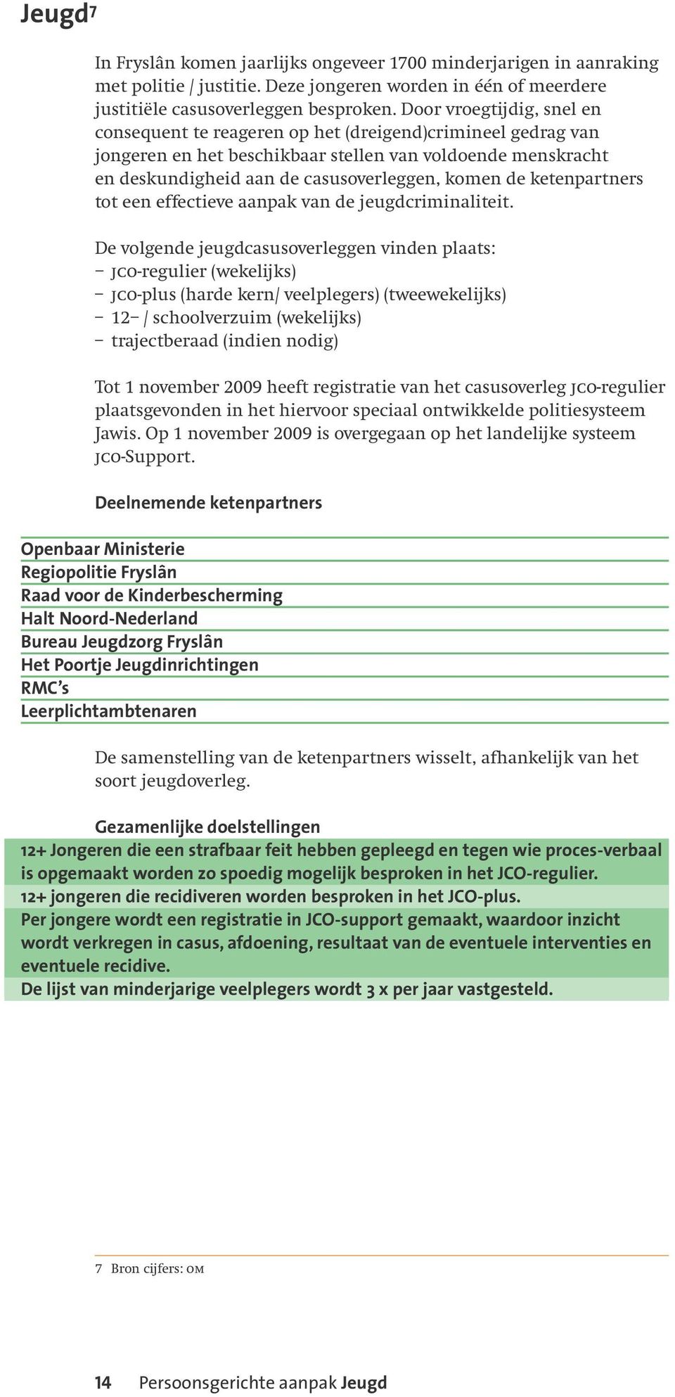 ketenpartners tot een effectieve aanpak van de jeugdcriminaliteit.