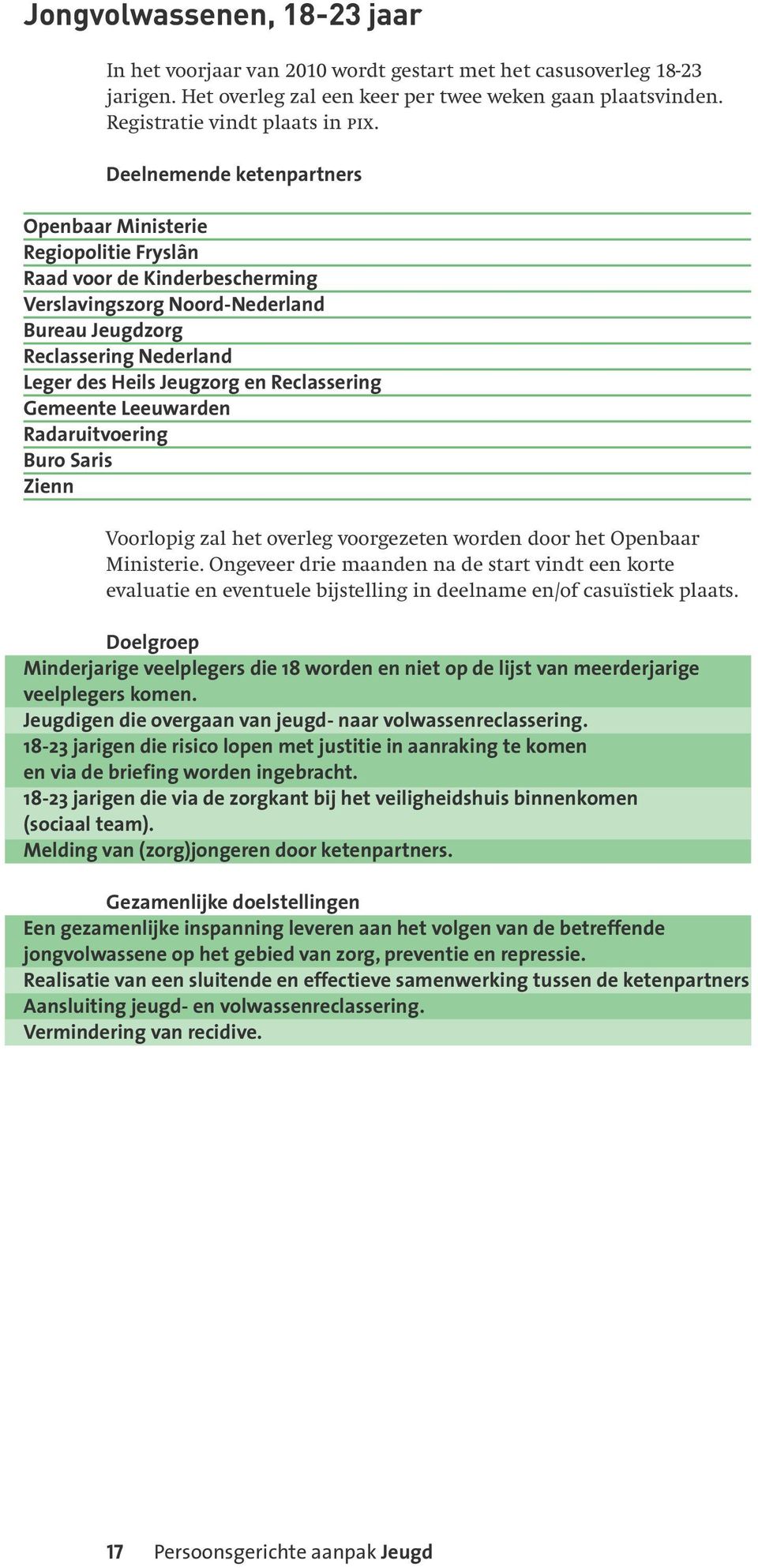 Reclassering Gemeente Leeuwarden Radaruitvoering Buro Saris Zienn Voorlopig zal het overleg voorgezeten worden door het Openbaar Ministerie.