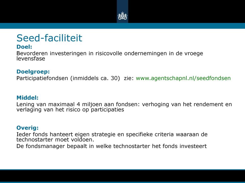 nl/seedfondsen Middel: Lening van maximaal 4 miljoen aan fondsen: verhoging van het rendement en verlaging van het risico