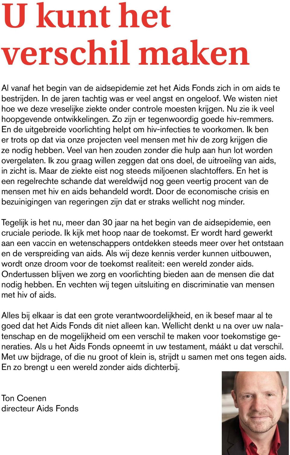 En de uitgebreide voorlichting helpt om hiv-infecties te voorkomen. Ik ben er trots op dat via onze projecten veel mensen met hiv de zorg krijgen die ze nodig hebben.