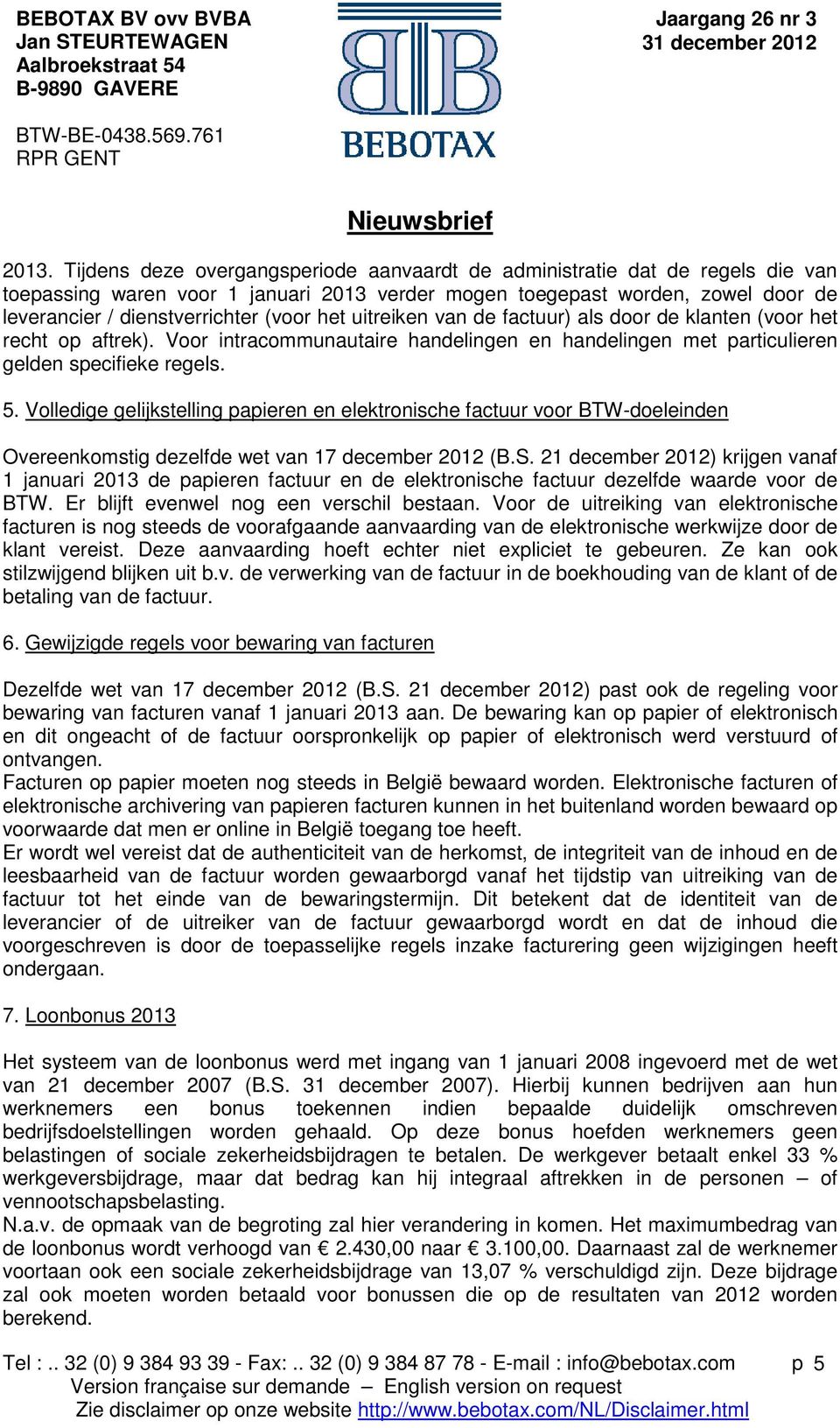Volledige gelijkstelling aieren en elektronische factuur voor BTW-doeleinden Overeenkomstig dezelfde wet van 17 december 2012 (B.S.