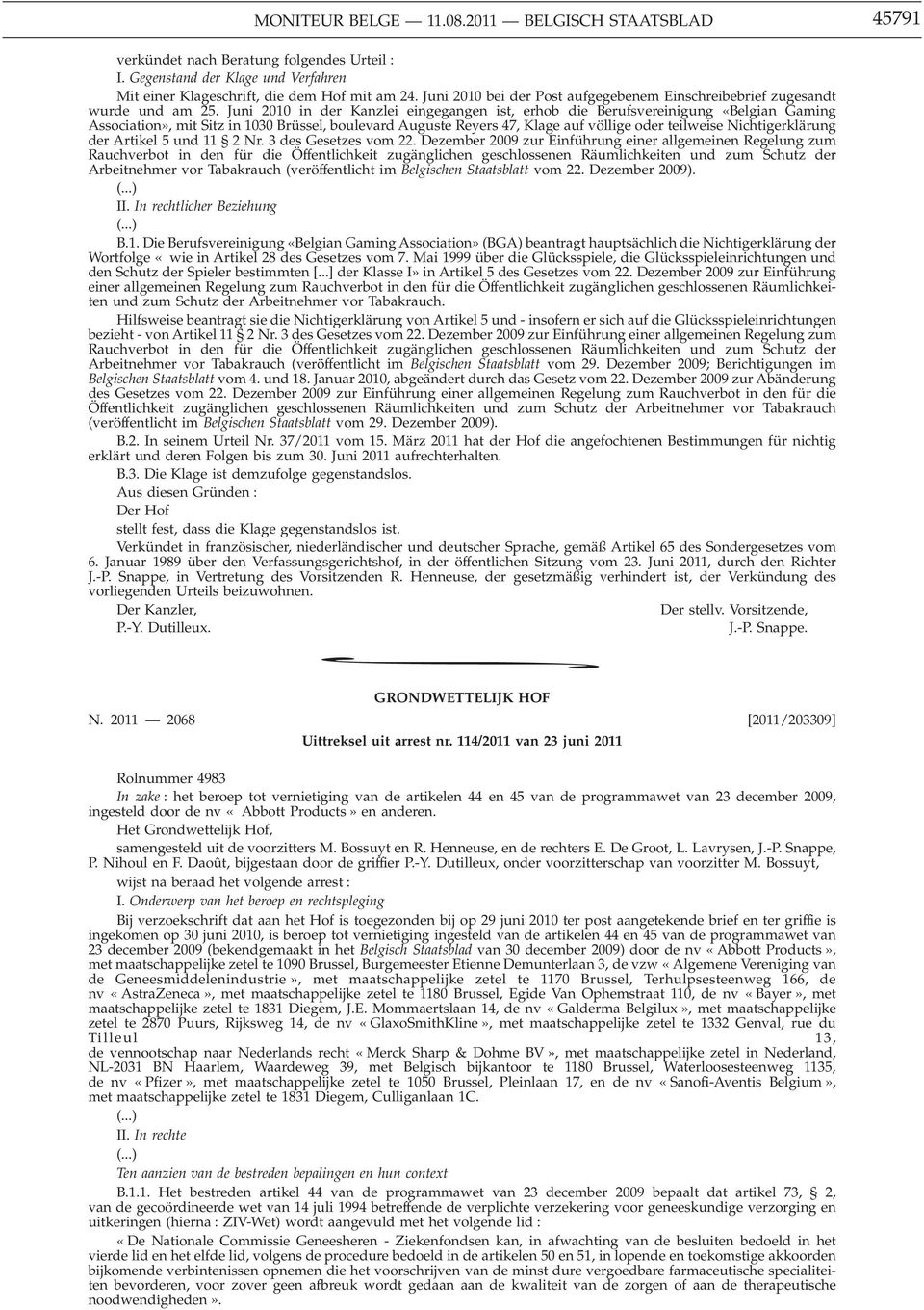 Juni 2010 in der Kanzlei eingegangen ist, erhob die Berufsvereinigung «Belgian Gaming Association», mit Sitz in 1030 Brüssel, boulevard Auguste Reyers 47, Klage auf völlige oder teilweise