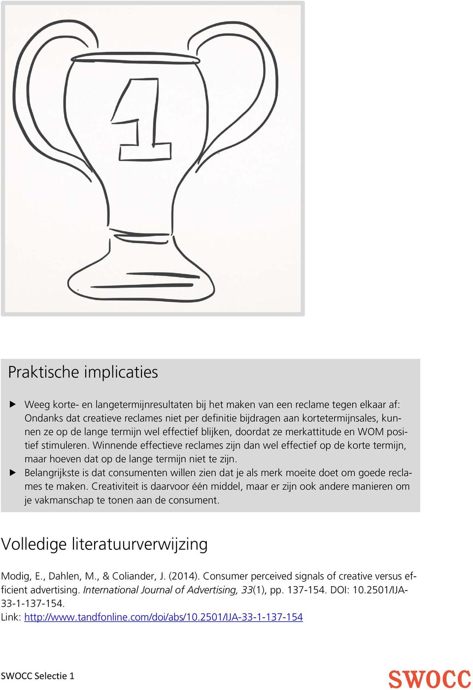 Winnende effectieve reclames zijn dan wel effectief op de korte termijn, maar hoeven dat op de lange termijn niet te zijn.