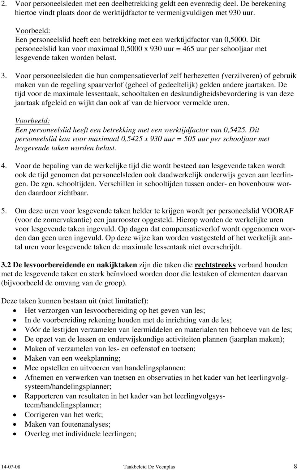 3. Voor personeelsleden die hun compensatieverlof zelf herbezetten (verzilveren) of gebruik maken van de regeling spaarverlof (geheel of gedeeltelijk) gelden andere jaartaken.