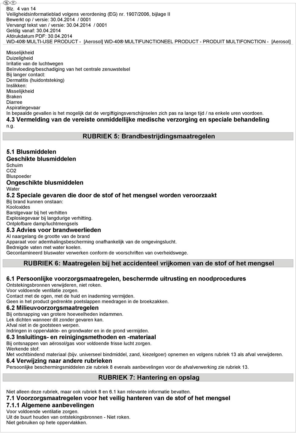 3 Vermelding van de vereiste onmiddellijke medische verzorging en speciale behandeling n.g. RUBRIEK 5: Brandbestrijdingsmaatregelen 5.