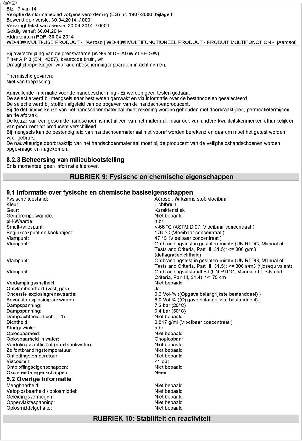 De selectie werd bij mengsels naar best weten gemaakt en via informatie over de bestanddelen geselecteerd. De selectie werd bij stoffen afgeleid van de opgaven van de handschoenproducent.