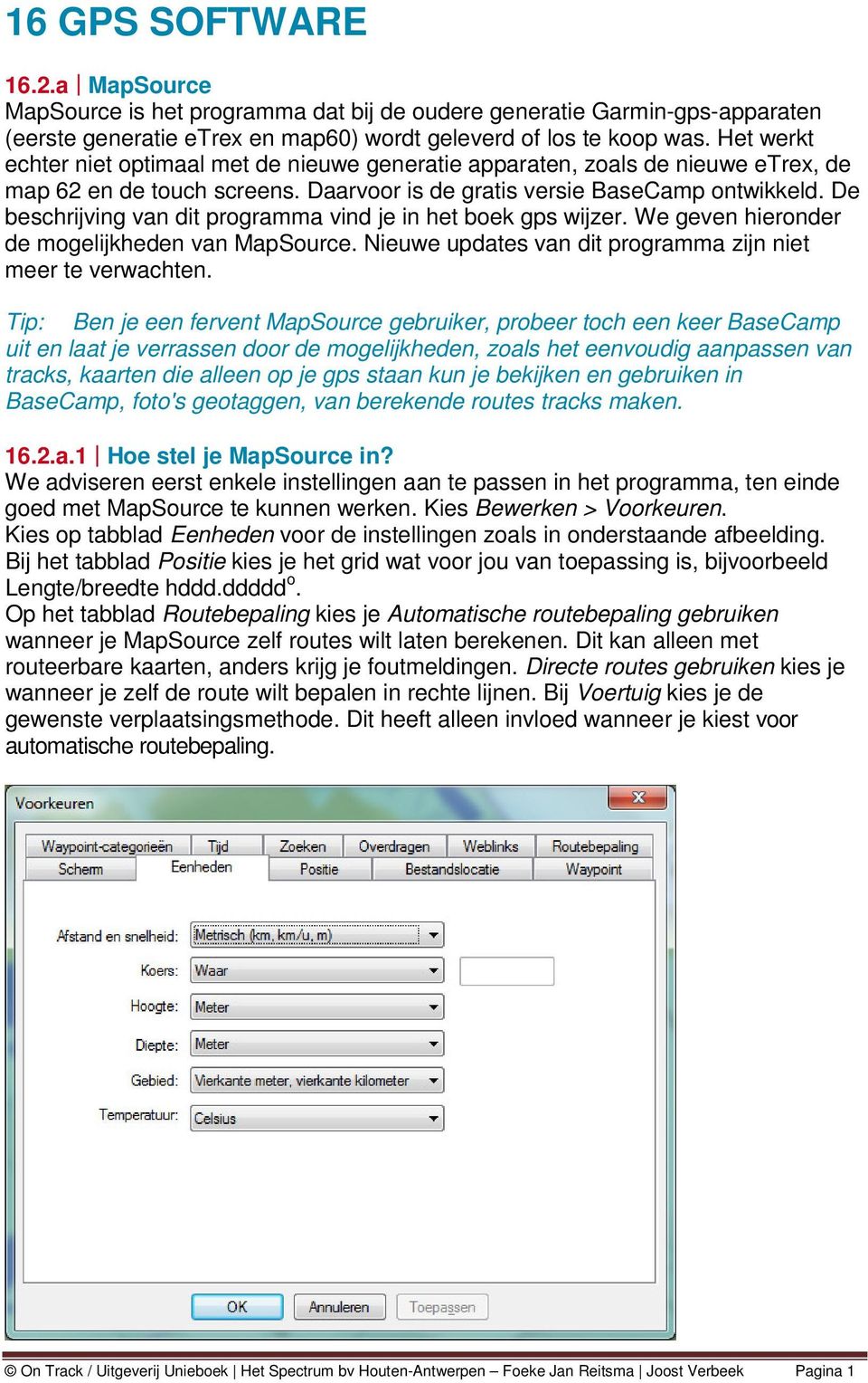 De beschrijving van dit programma vind je in het boek gps wijzer. We geven hieronder de mogelijkheden van MapSource. Nieuwe updates van dit programma zijn niet meer te verwachten.