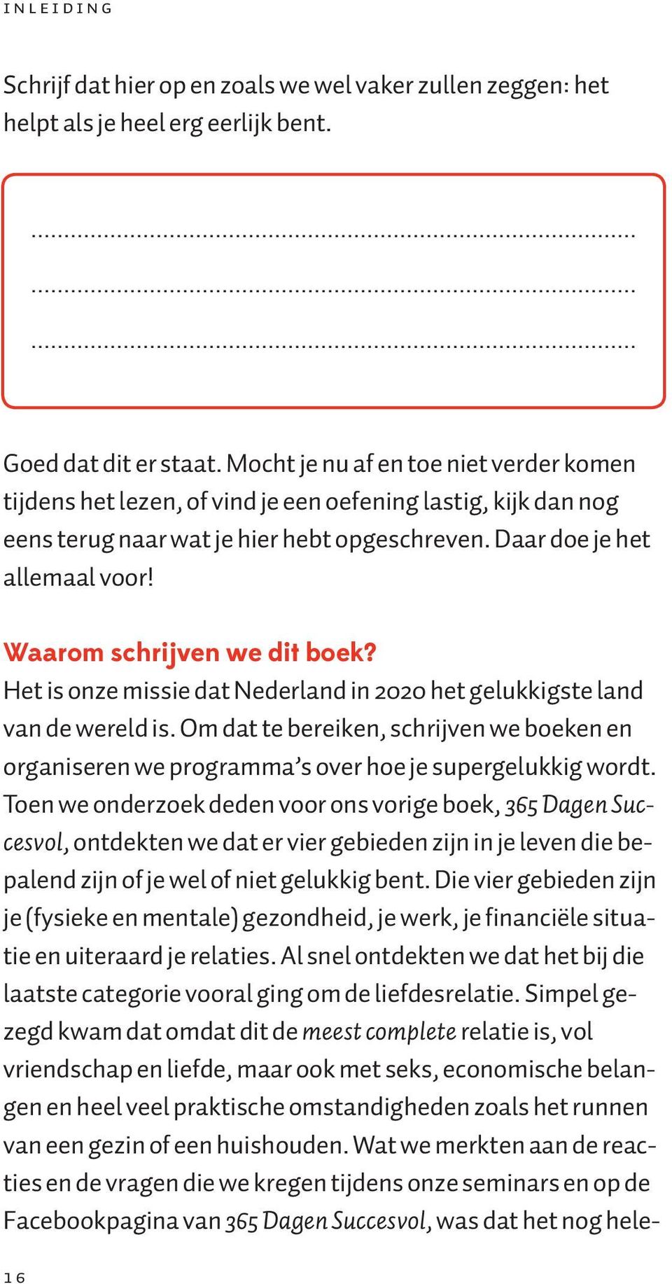 Waarom schrijven we dit boek? Het is onze missie dat Nederland in 2020 het gelukkigste land van de wereld is.