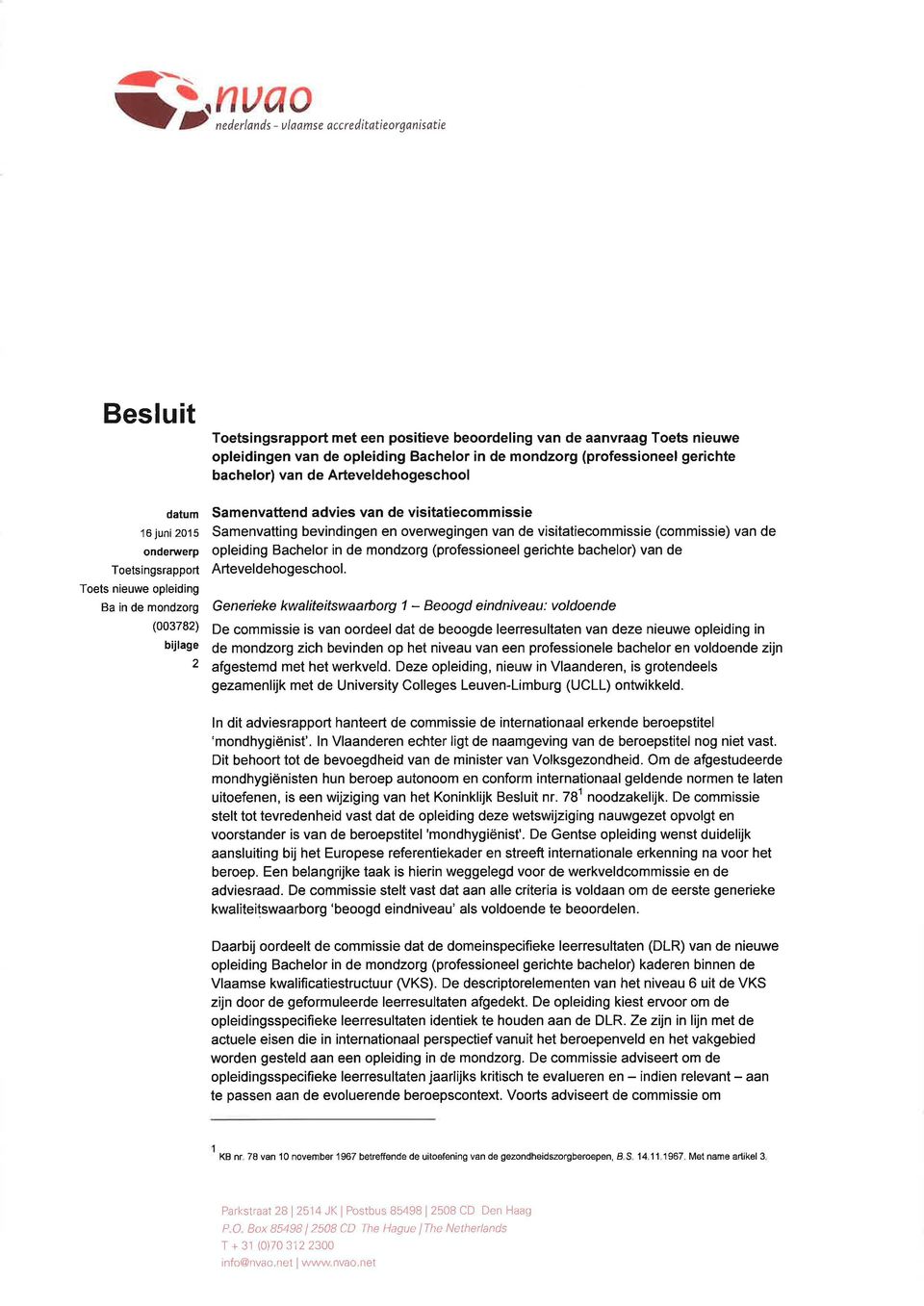 visitatiecommissie Samenvatting bevindingen en ovenivegingen van de visitatiecommissie (commissie) van de opleiding Bachelor in de mondzorg (professioneel gerichte bachelor) van de