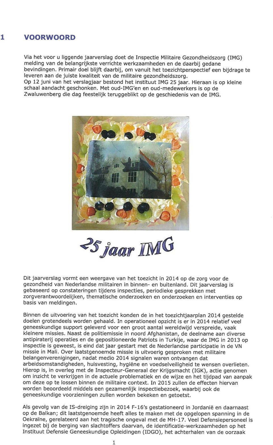 Op 12 juni van het verslagjaar bestond het instituut IMG 25 jaar. Hieraan is op kleine schaal aandacht geschonken.