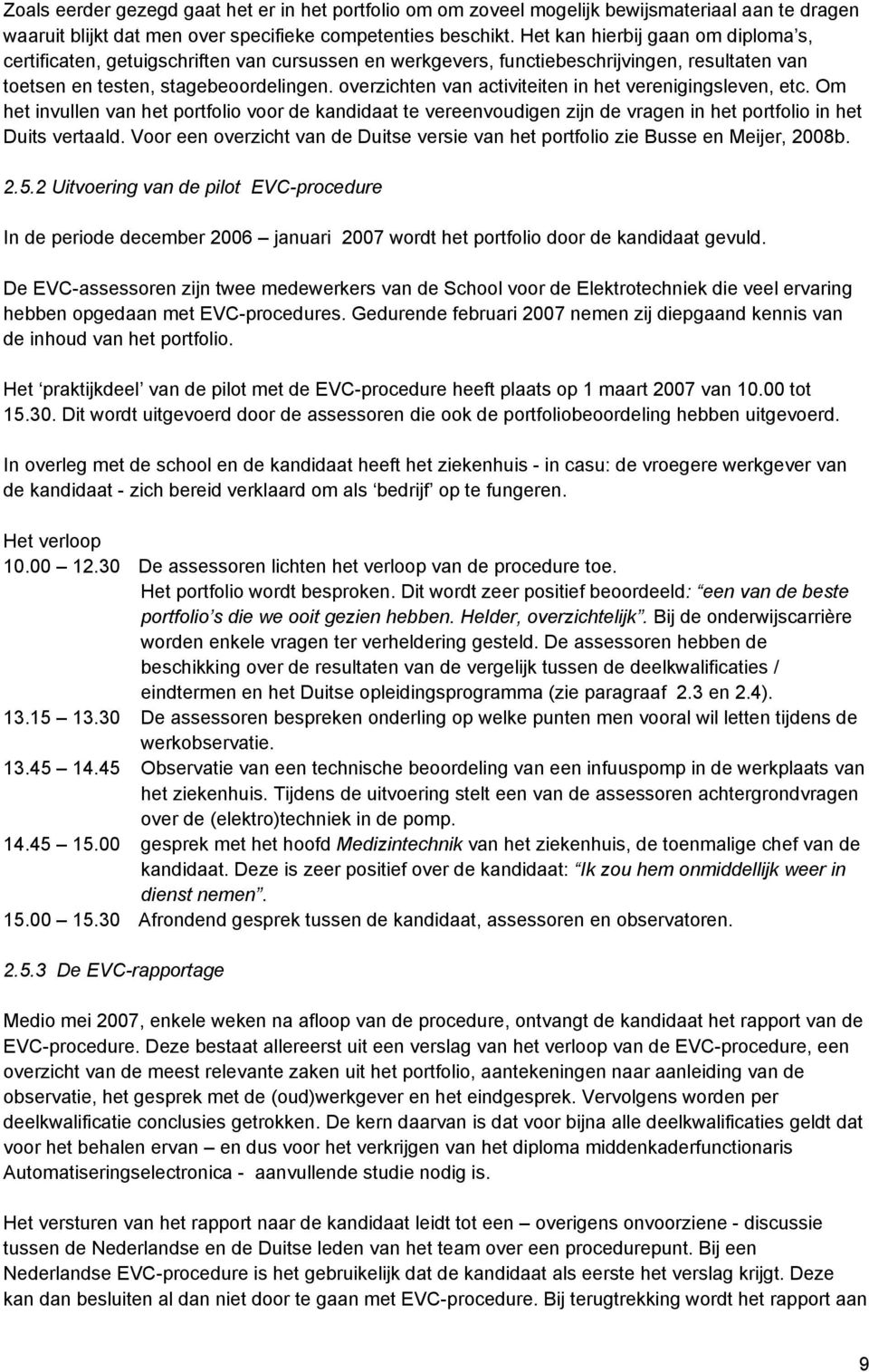 overzichten van activiteiten in het verenigingsleven, etc. Om het invullen van het portfolio voor de kandidaat te vereenvoudigen zijn de vragen in het portfolio in het Duits vertaald.