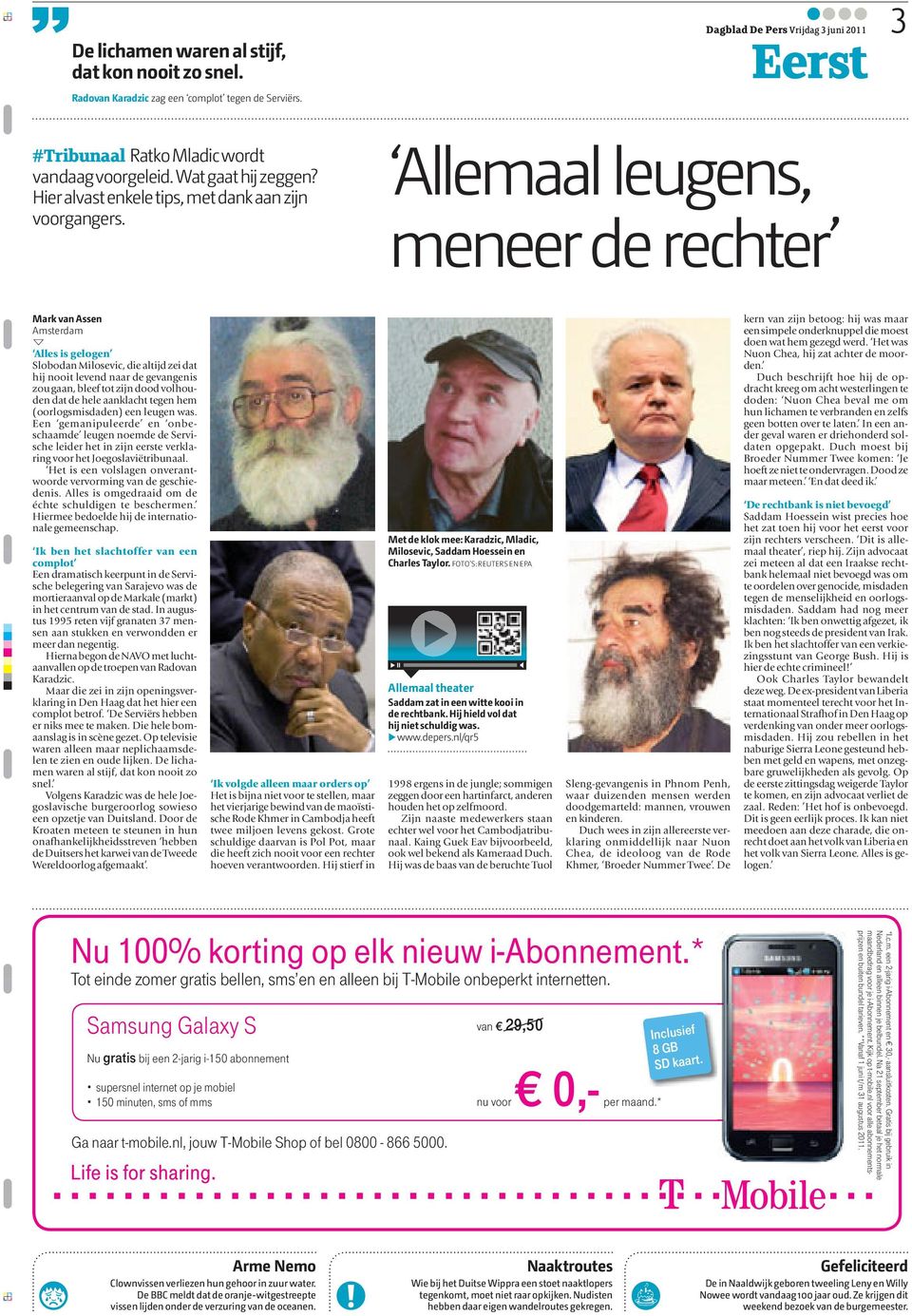 Dagblad De Pers Vrijdag 3 juni 2011 Eerst 3 Allemaal leugens, meneer de rechter Mark van Assen Alles is gelogen Slobodan Milosevic, die altijd zei dat hij nooit levend naar de gevangenis zou gaan,