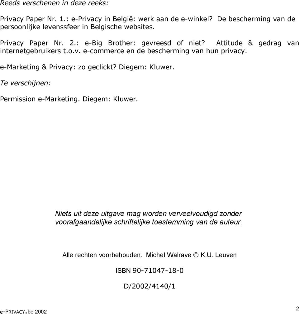 Attitude & gedrag van internetgebruikers t.o.v. e-commerce en de bescherming van hun privacy. e-marketing & Privacy: zo geclickt? Diegem: Kluwer.