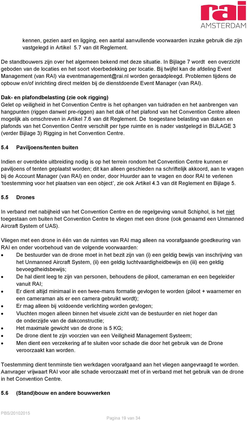 Problemen tijdens de opbouw en/of inrichting direct melden bij de dienstdoende Event Manager (van RAI).