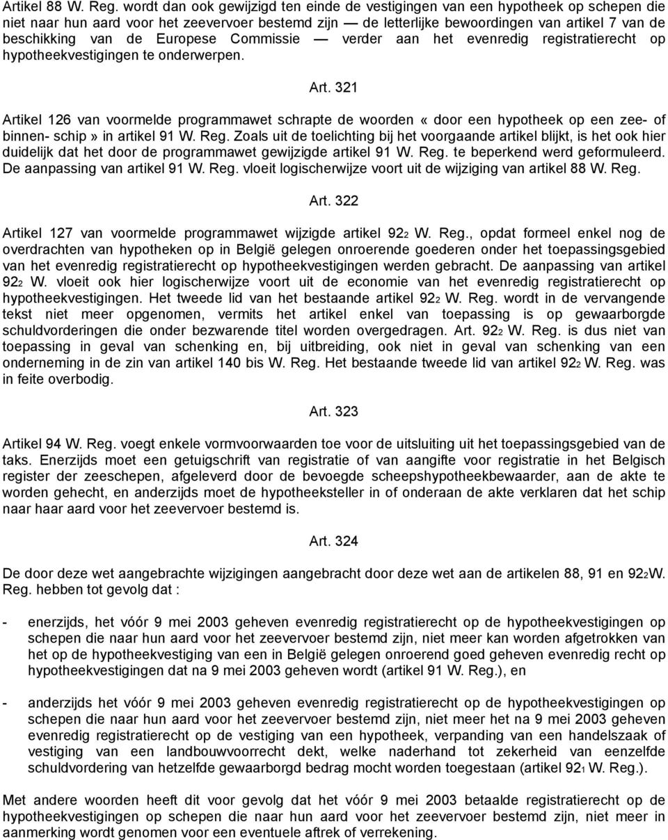 de Europese Commissie verder aan het evenredig registratierecht op hypotheekvestigingen te onderwerpen. Art.