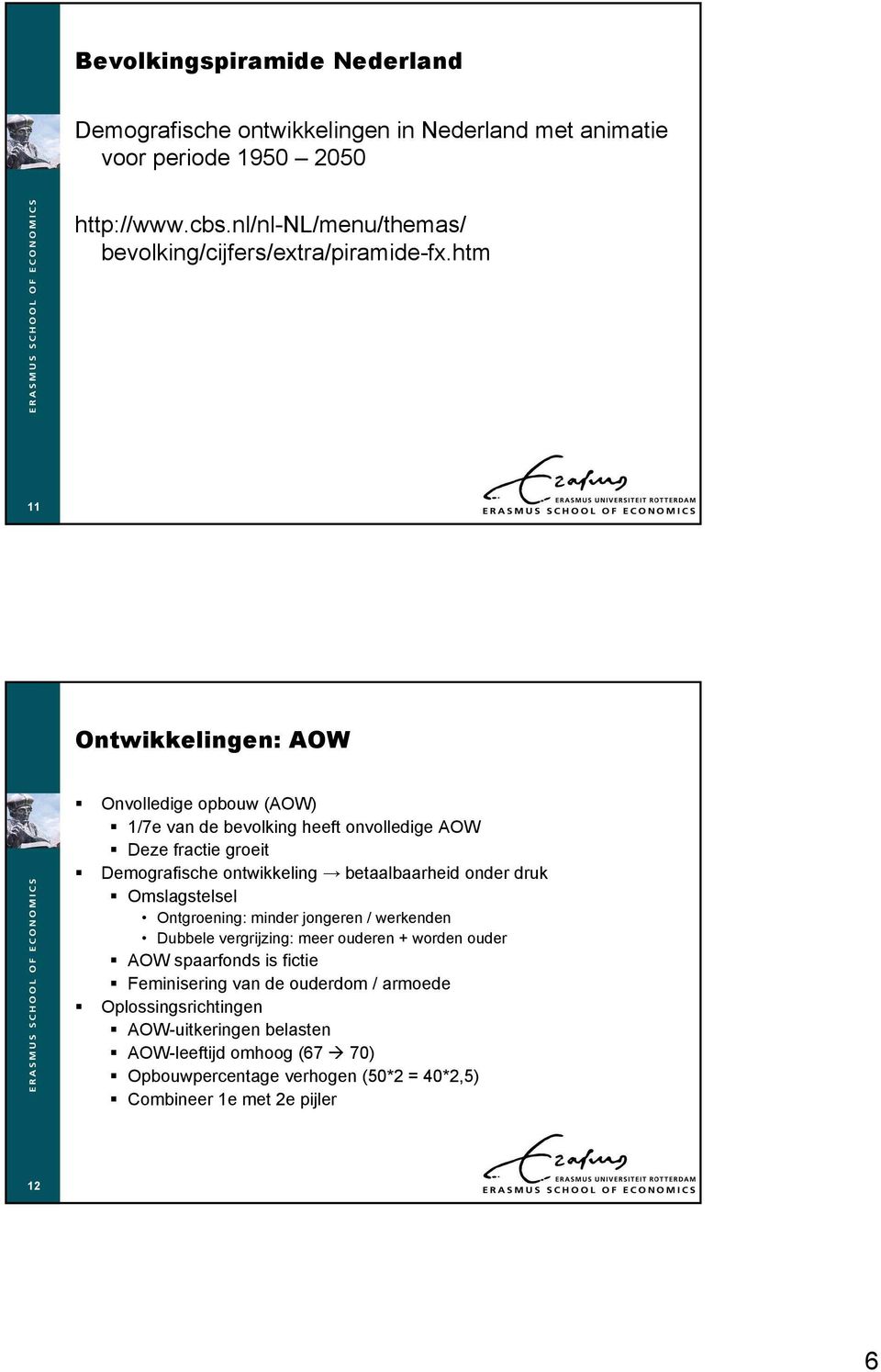 htm 11 Ontwikkelingen: AOW Onvolledige opbouw (AOW) 1/7e van de bevolking heeft onvolledige AOW Deze fractie groeit Demografische ontwikkeling betaalbaarheid onder