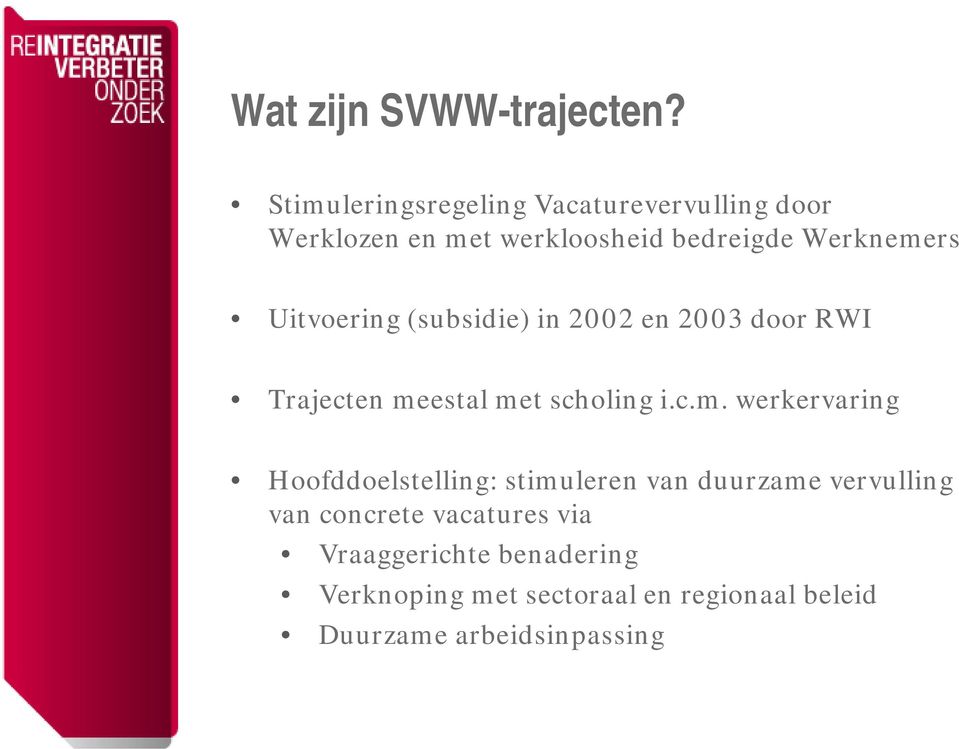 Uitvoering (subsidie) in 2002 en 2003 door RWI Trajecten me