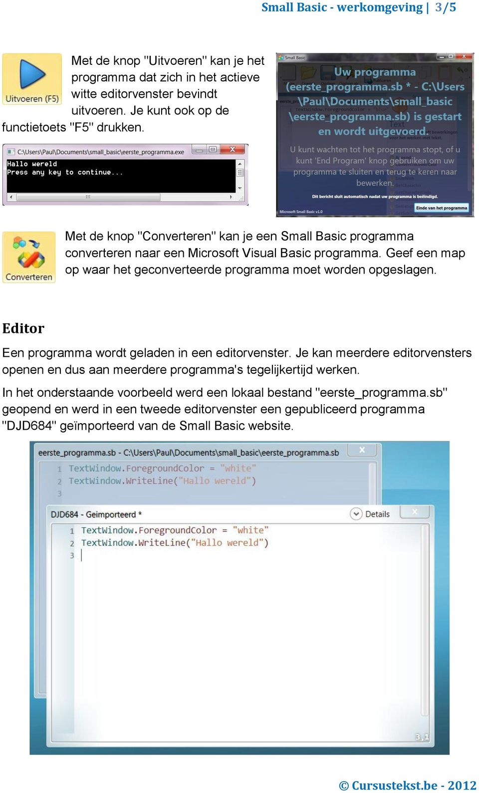 Geef een map op waar het geconverteerde programma moet worden opgeslagen. Editor Een programma wordt geladen in een editorvenster.