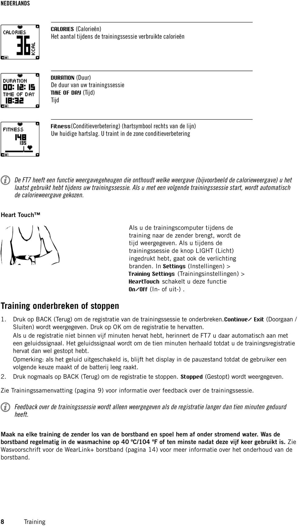 U traint in de zone conditieverbetering De FT7 heeft een functie weergavegeheugen die onthoudt welke weergave (bijvoorbeeld de calorieweergave) u het laatst gebruikt hebt tijdens uw trainingssessie.