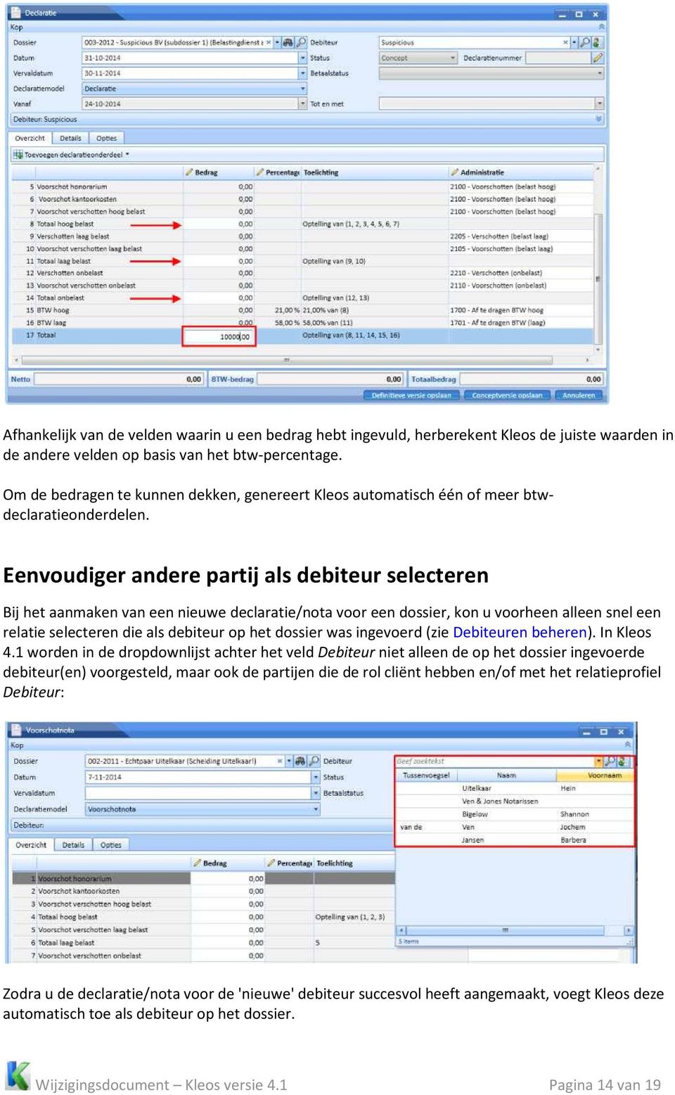 Eenvoudiger andere partij als debiteur selecteren Bij het aanmaken van een nieuwe declaratie/nota voor een dossier, kon u voorheen alleen snel een relatie selecteren die als debiteur op het dossier