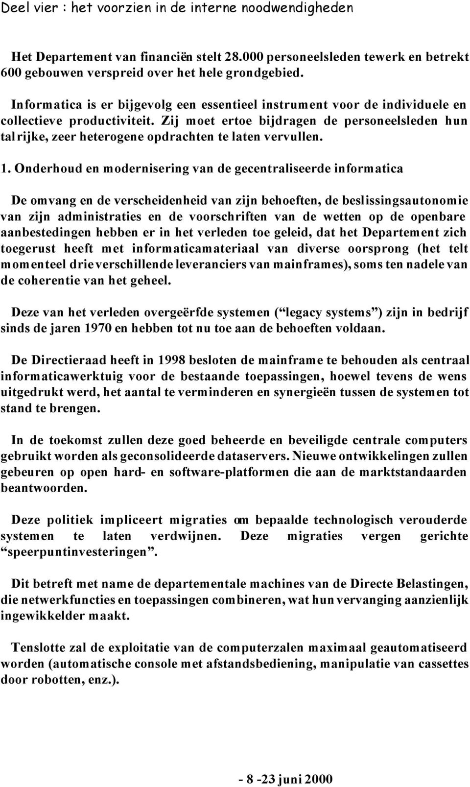 Zij moet ertoe bijdragen de personeelsleden hun talrijke, zeer heterogene opdrachten te laten vervullen. 1.