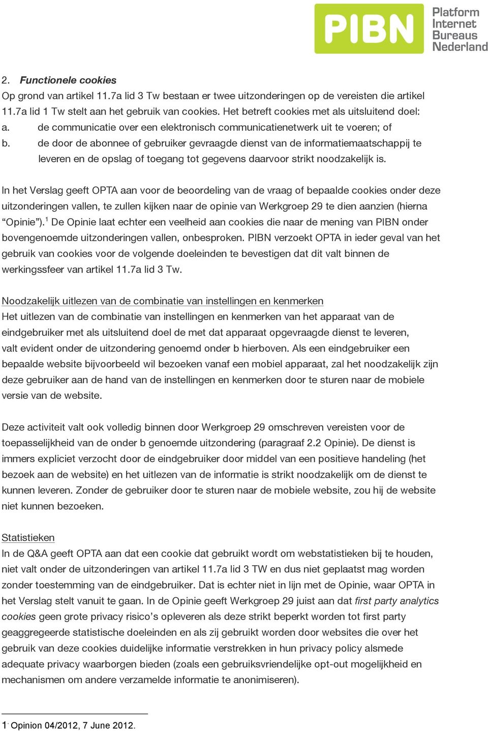 de door de abonnee of gebruiker gevraagde dienst van de informatiemaatschappij te leveren en de opslag of toegang tot gegevens daarvoor strikt noodzakelijk is.