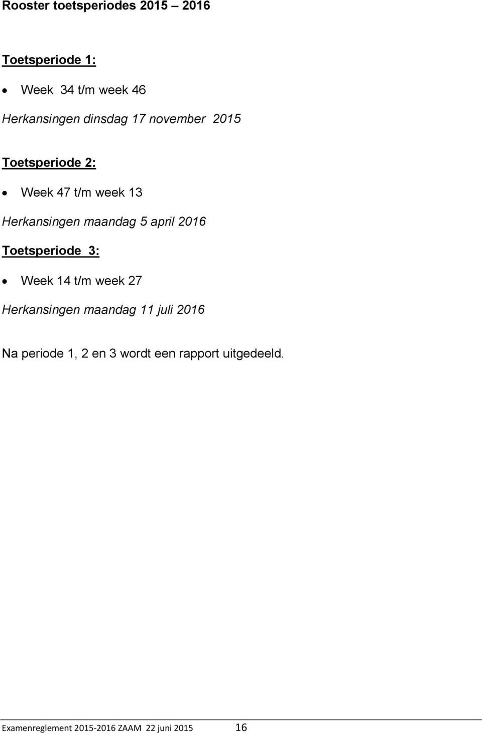 april 2016 Toetsperiode 3: Week 14 t/m week 27 Herkansingen maandag 11 juli 2016 Na