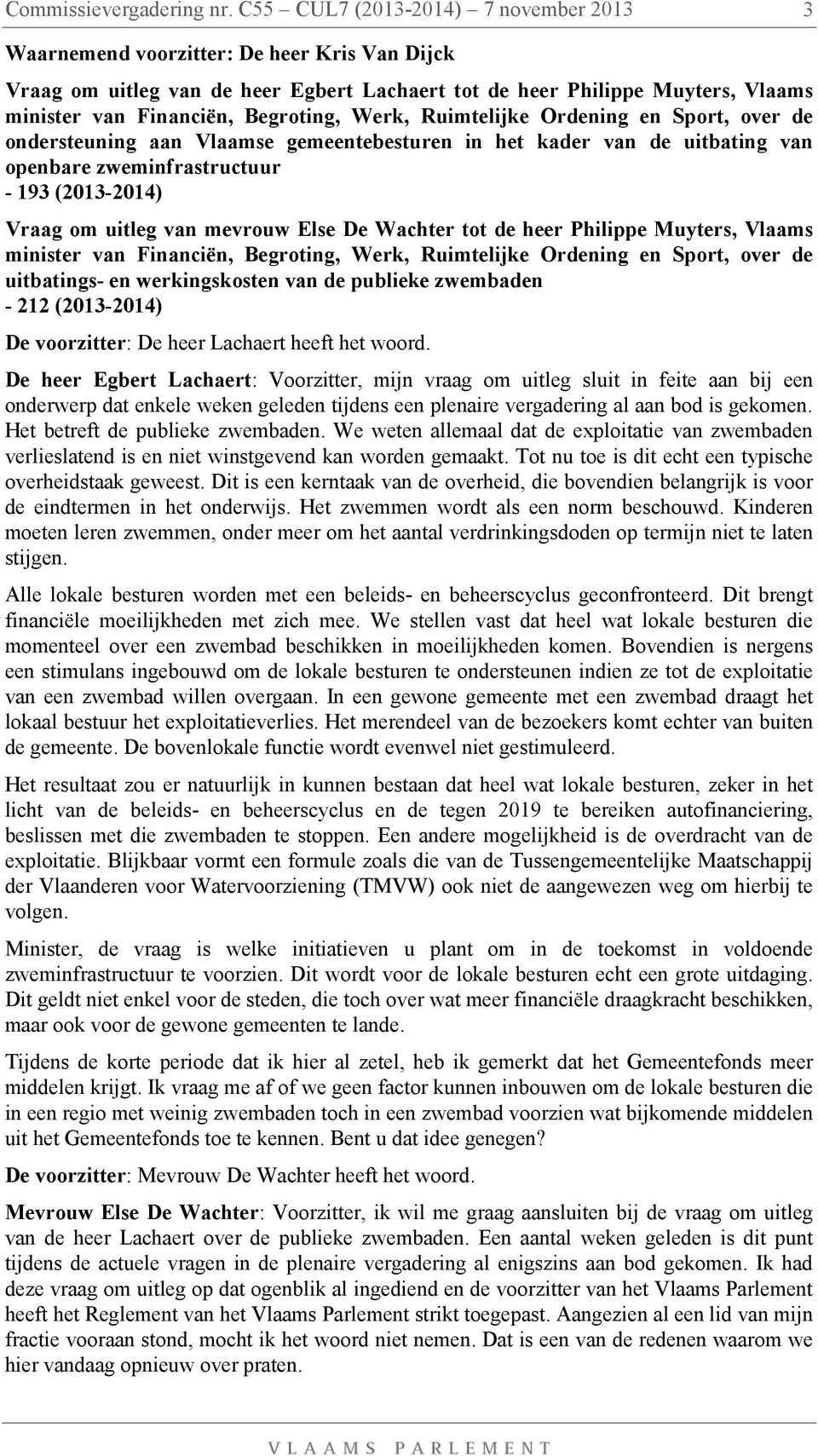 Begroting, Werk, Ruimtelijke Ordening en Sport, over de ondersteuning aan Vlaamse gemeentebesturen in het kader van de uitbating van openbare zweminfrastructuur - 193 (2013-2014) Vraag om uitleg van