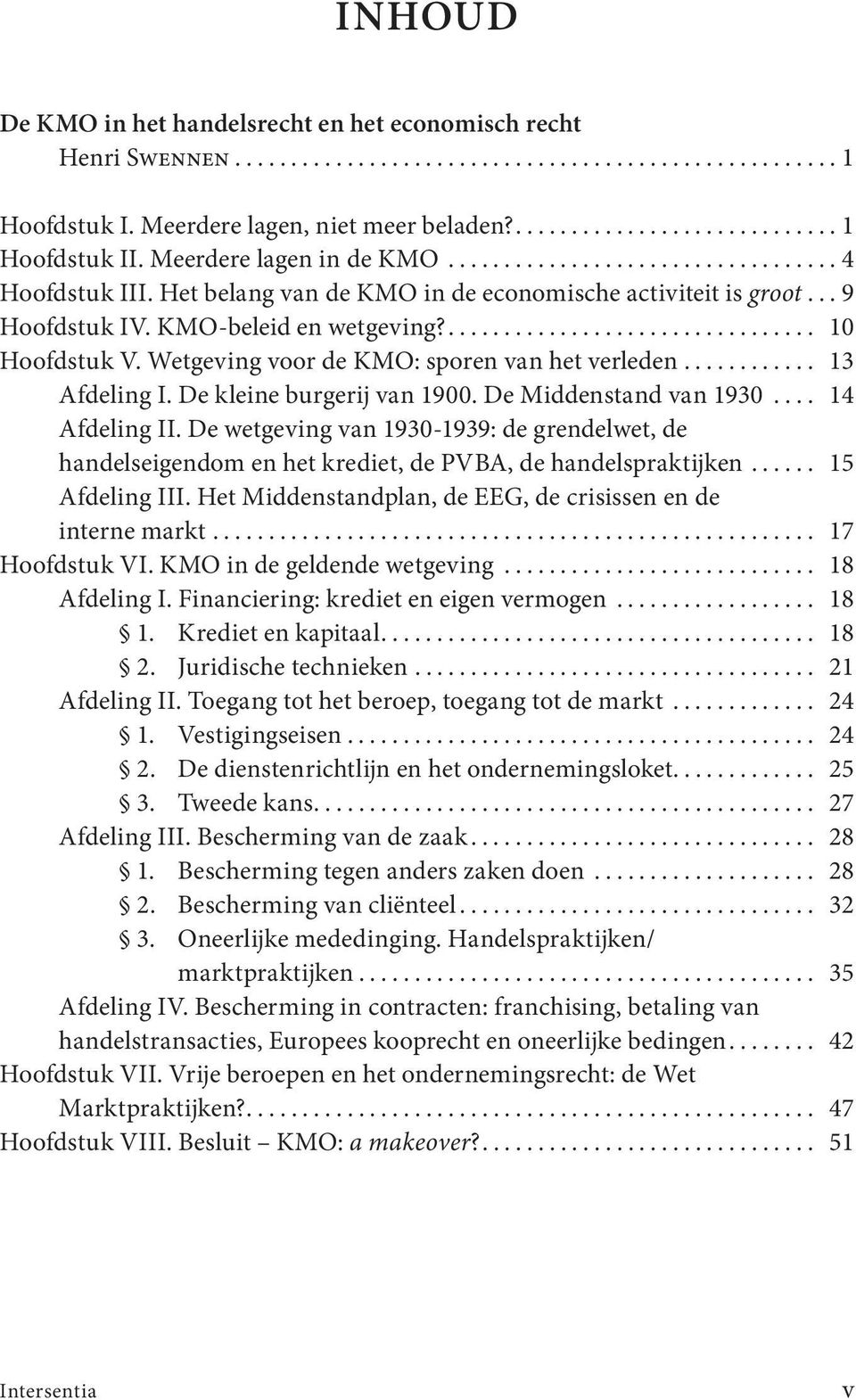 De kleine burgerij van 1900. De Middenstand van 1930... 14 Afdeling II. De wetgeving van 1930-1939: de grendelwet, de handelseigendom en het krediet, de PVBA, de handelspraktijken... 15 Afdeling III.