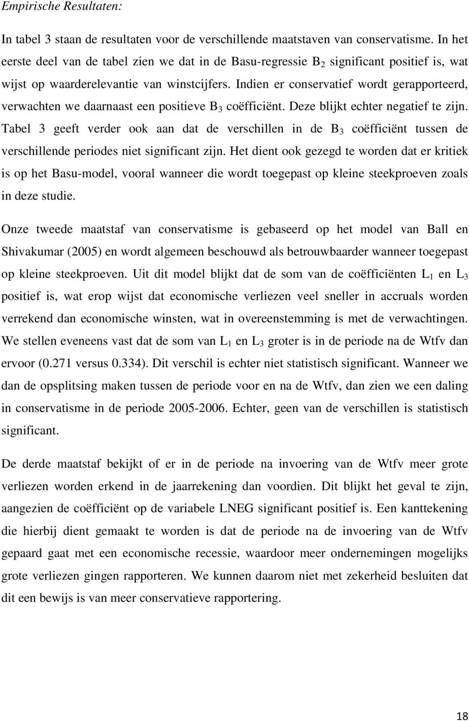 Indien er conservatief wordt gerapporteerd, verwachten we daarnaast een positieve B 3 coëfficiënt. Deze blijkt echter negatief te zijn.