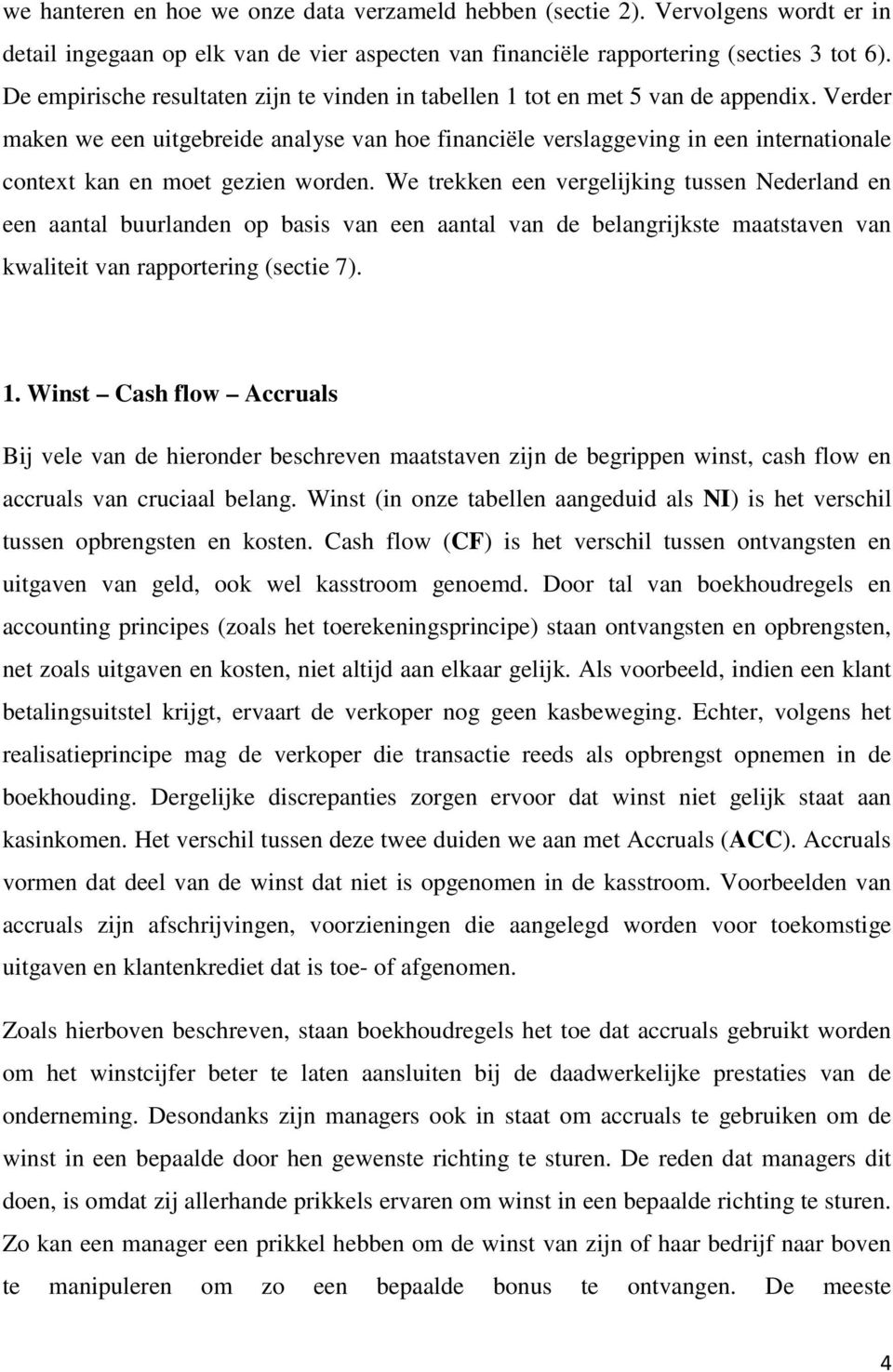 Verder maken we een uitgebreide analyse van hoe financiële verslaggeving in een internationale context kan en moet gezien worden.