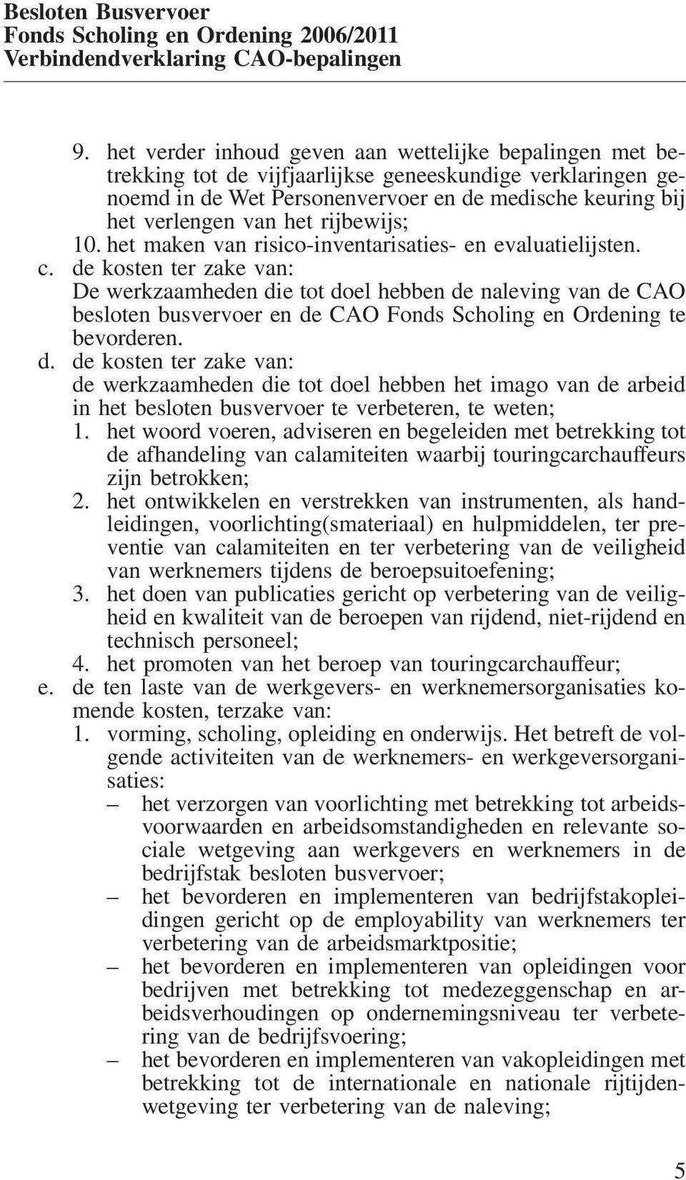 rijbewijs; 10. het maken van risico-inventarisaties- en evaluatielijsten. c.