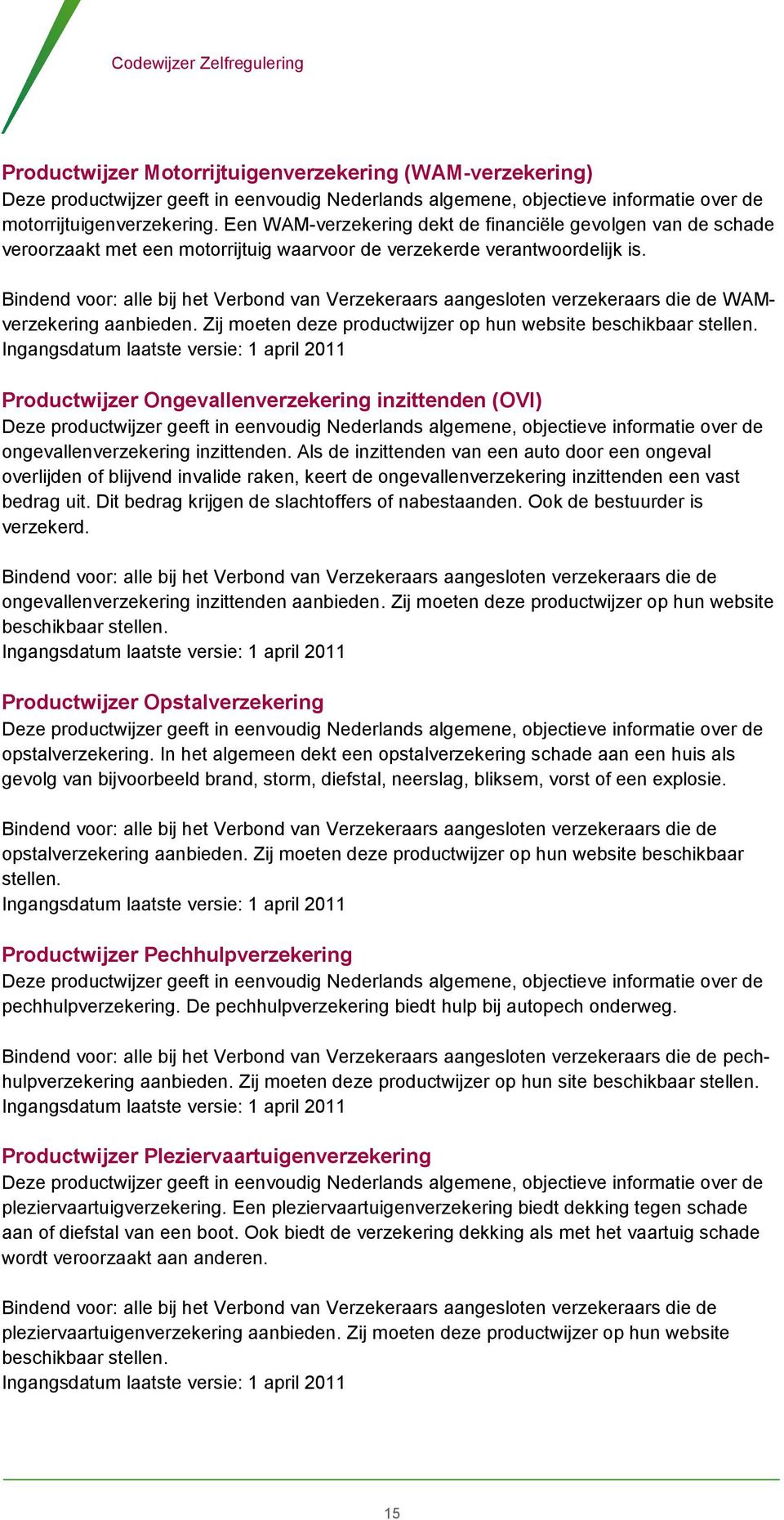 Zij moeten deze productwijzer op hun website beschikbaar stellen. Productwijzer Ongevallenverzekering inzittenden (OVI) ongevallenverzekering inzittenden.