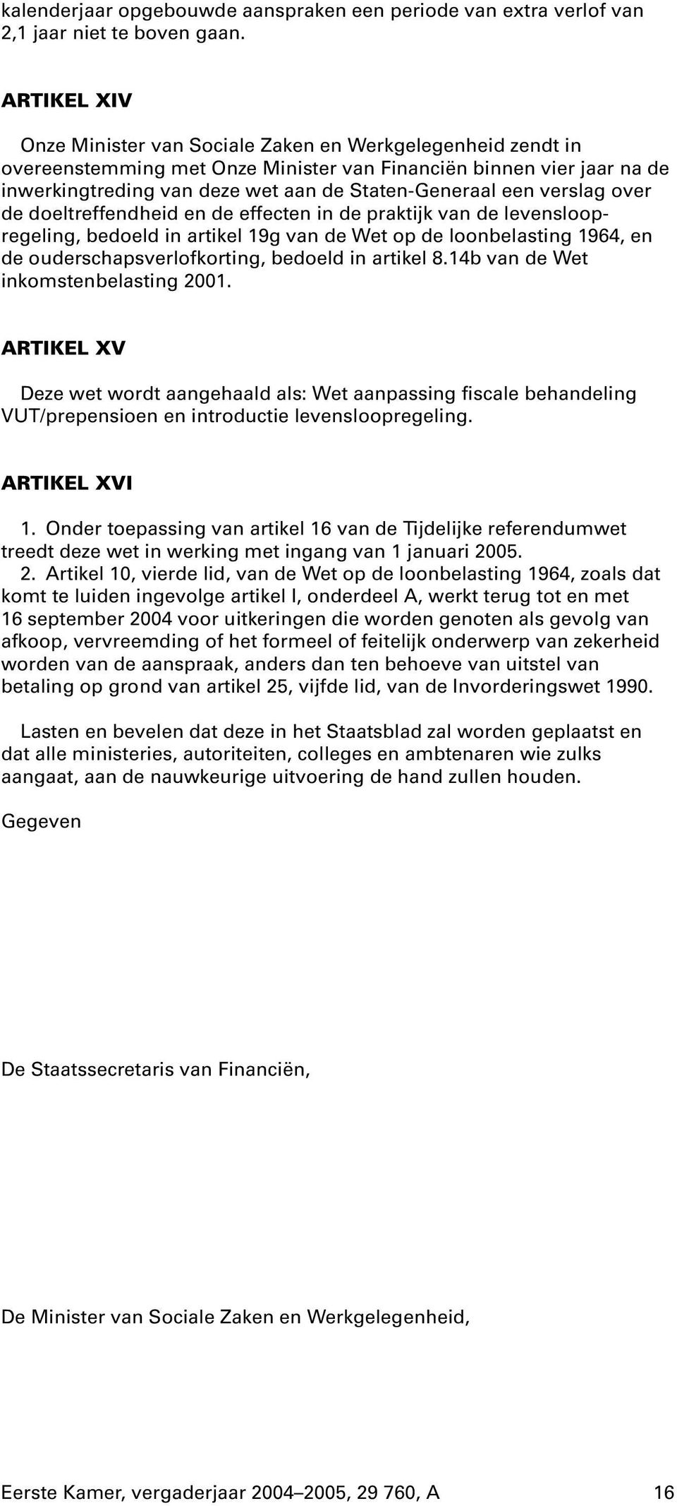 verslag over de doeltreffendheid en de effecten in de praktijk van de levensloopregeling, bedoeld in artikel 19g van de Wet op de loonbelasting 1964, en de ouderschapsverlofkorting, bedoeld in