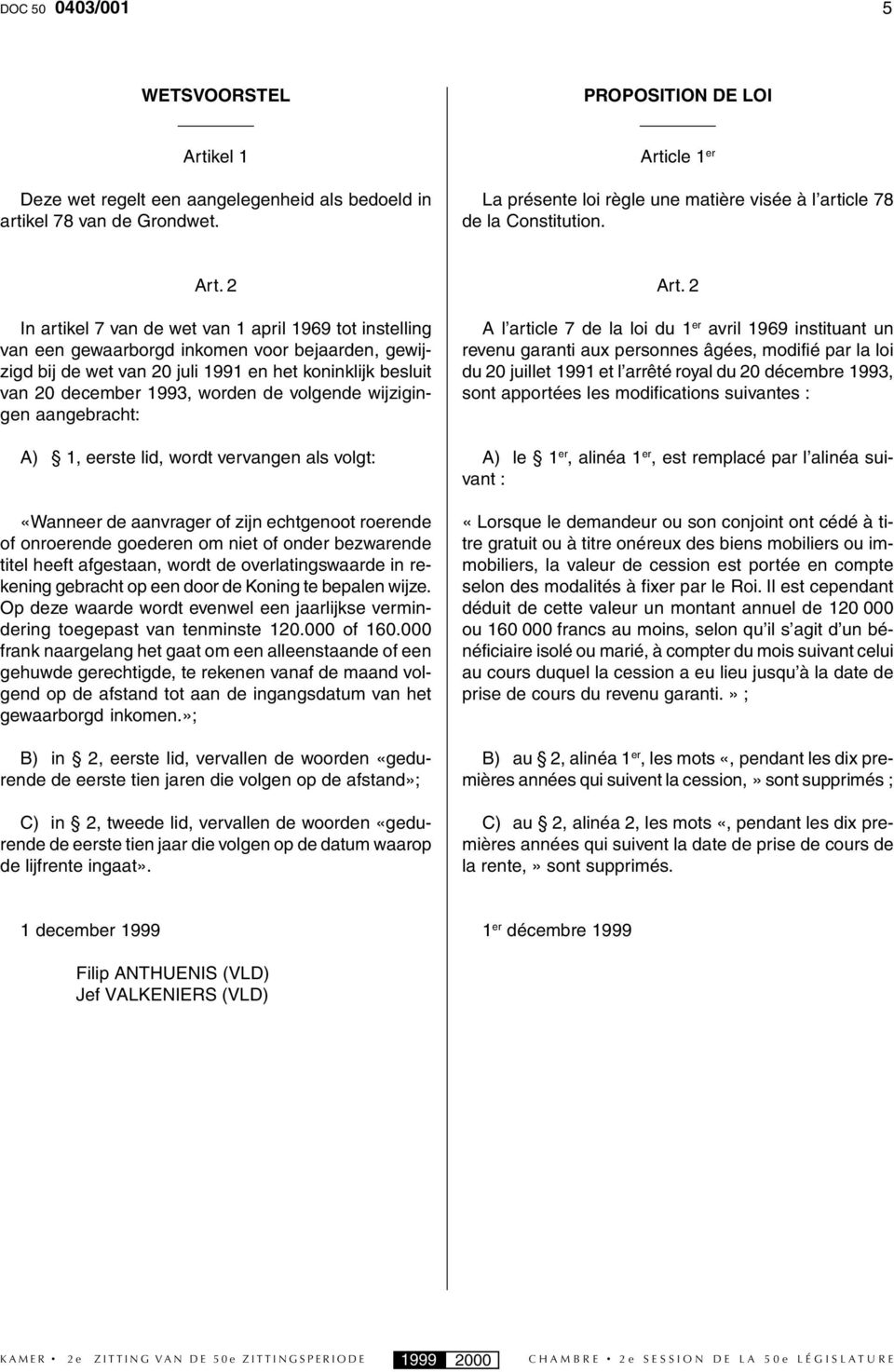 2 In artikel 7 van de wet van 1 april 1969 tot instelling van een gewaarborgd inkomen voor bejaarden, gewijzigd bij de wet van 20 juli 1991 en het koninklijk besluit van 20 december 1993, worden de