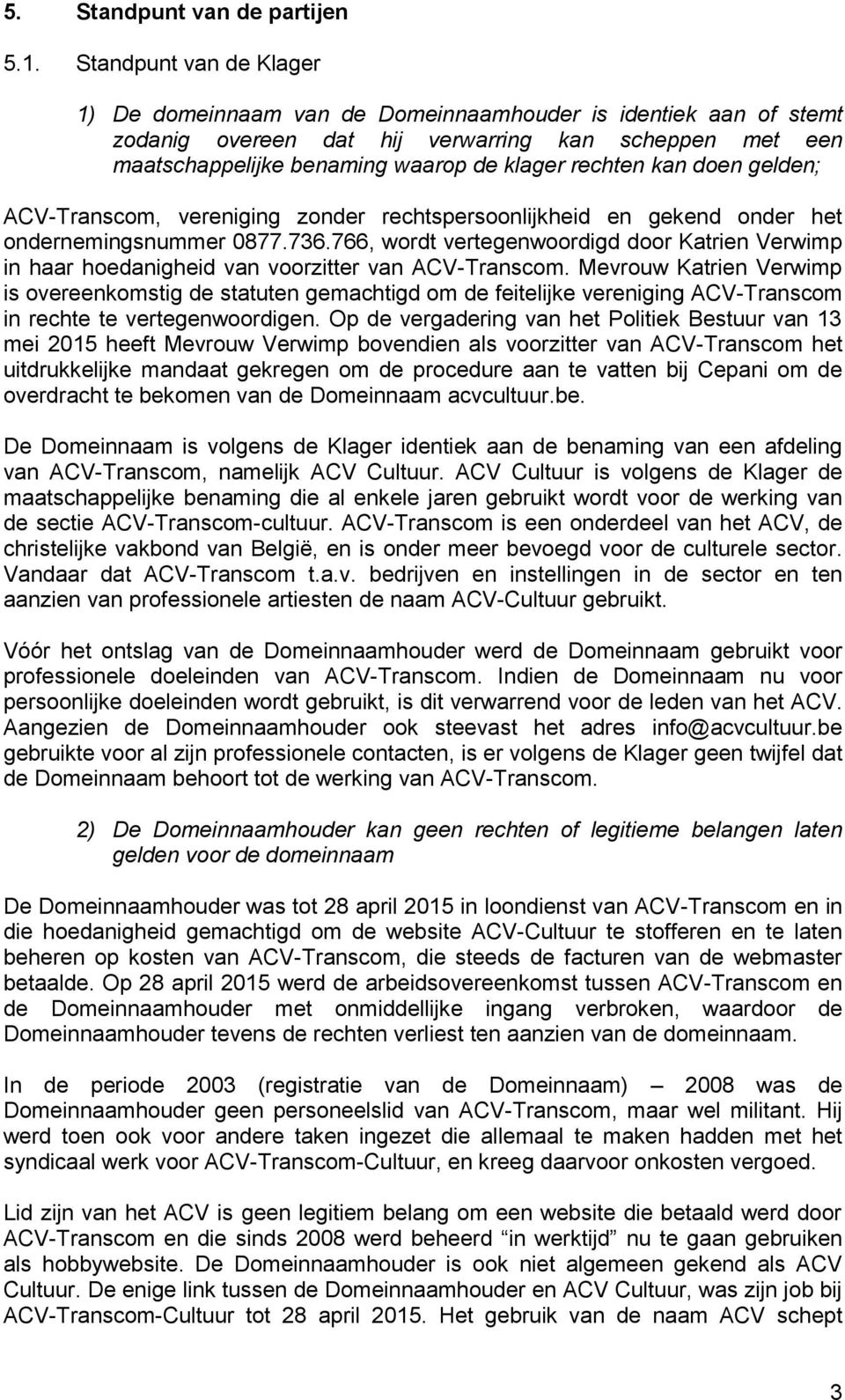 kan doen gelden; ACV-Transcom, vereniging zonder rechtspersoonlijkheid en gekend onder het ondernemingsnummer 0877.736.