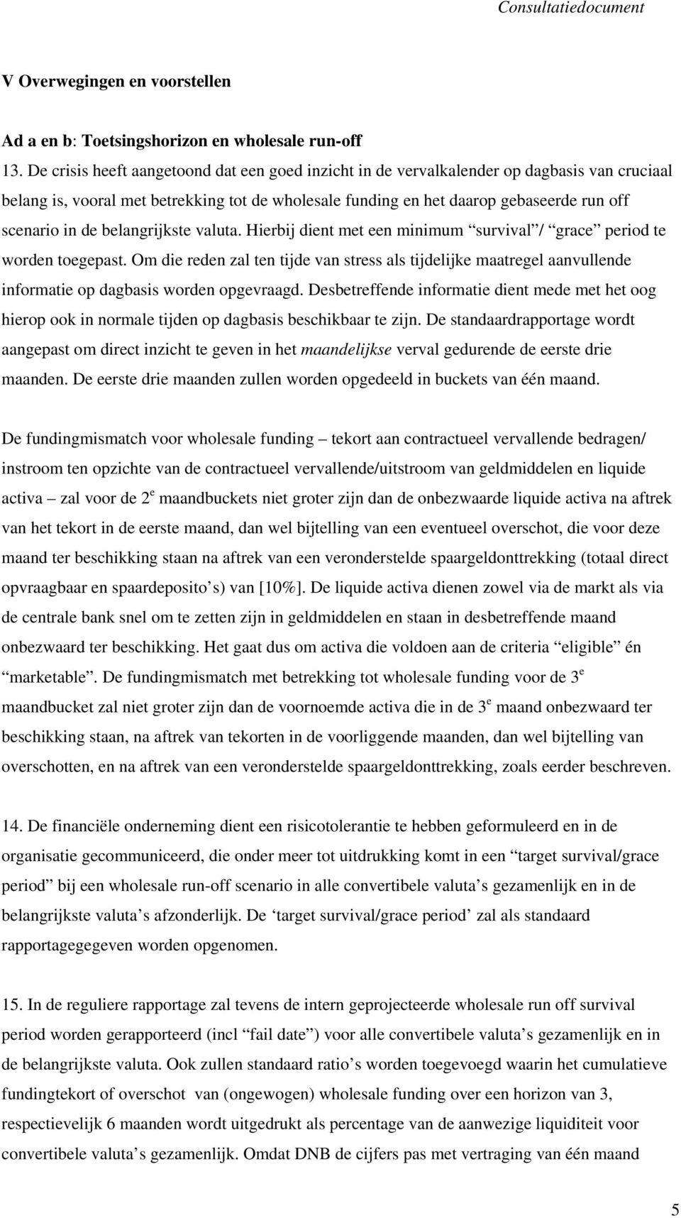 belangrijkste valuta. Hierbij dient met een minimum survival / grace period te worden toegepast.