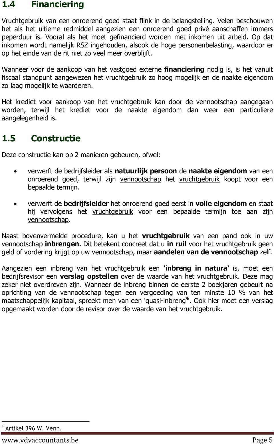 Op dat inkomen wordt namelijk RSZ ingehouden, alsook de hoge personenbelasting, waardoor er op het einde van de rit niet zo veel meer overblijft.